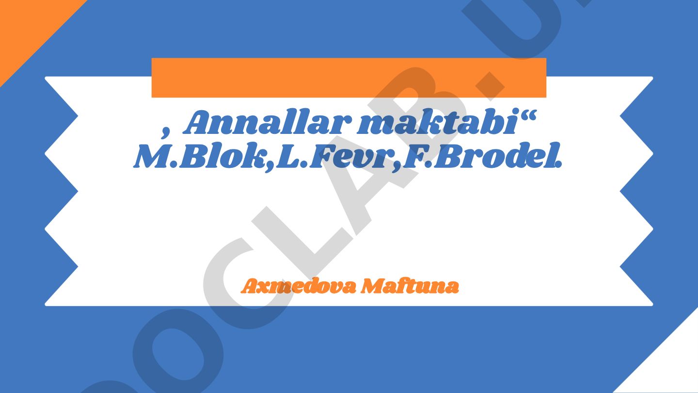 Annallar maktabi: M.Blok, L.Fevr, F.Brodelning tarixiy yondashuvlari