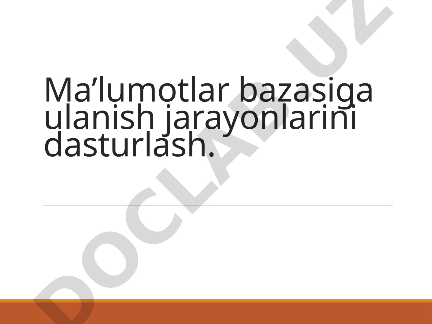 Ma’lumotlar bazasiga ulanish jarayonlarini dasturlash. MB va MBBTning asosiy tushunchalari