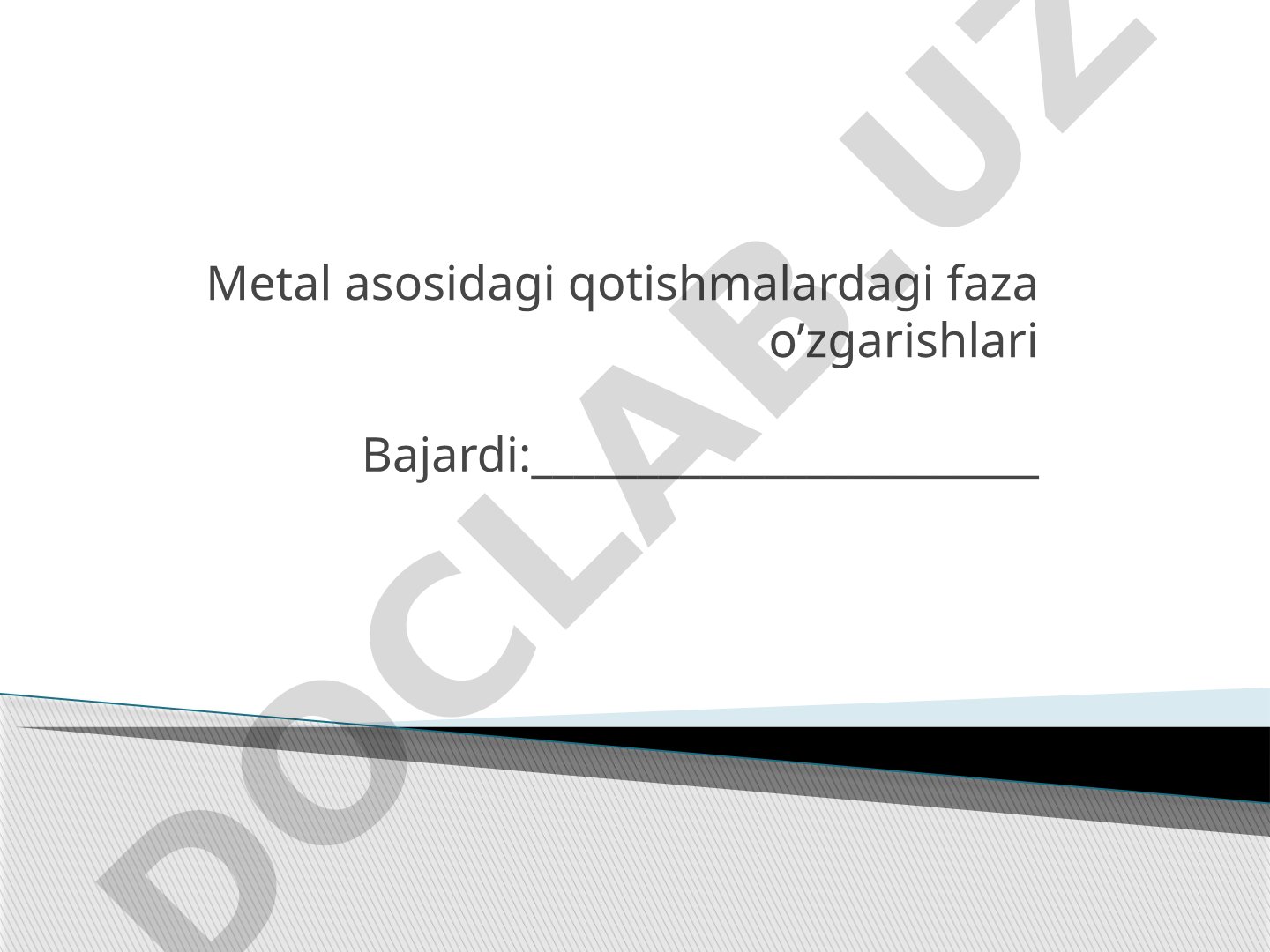 Metal asosidagi qotishmalardagi faza o'zgarishlari