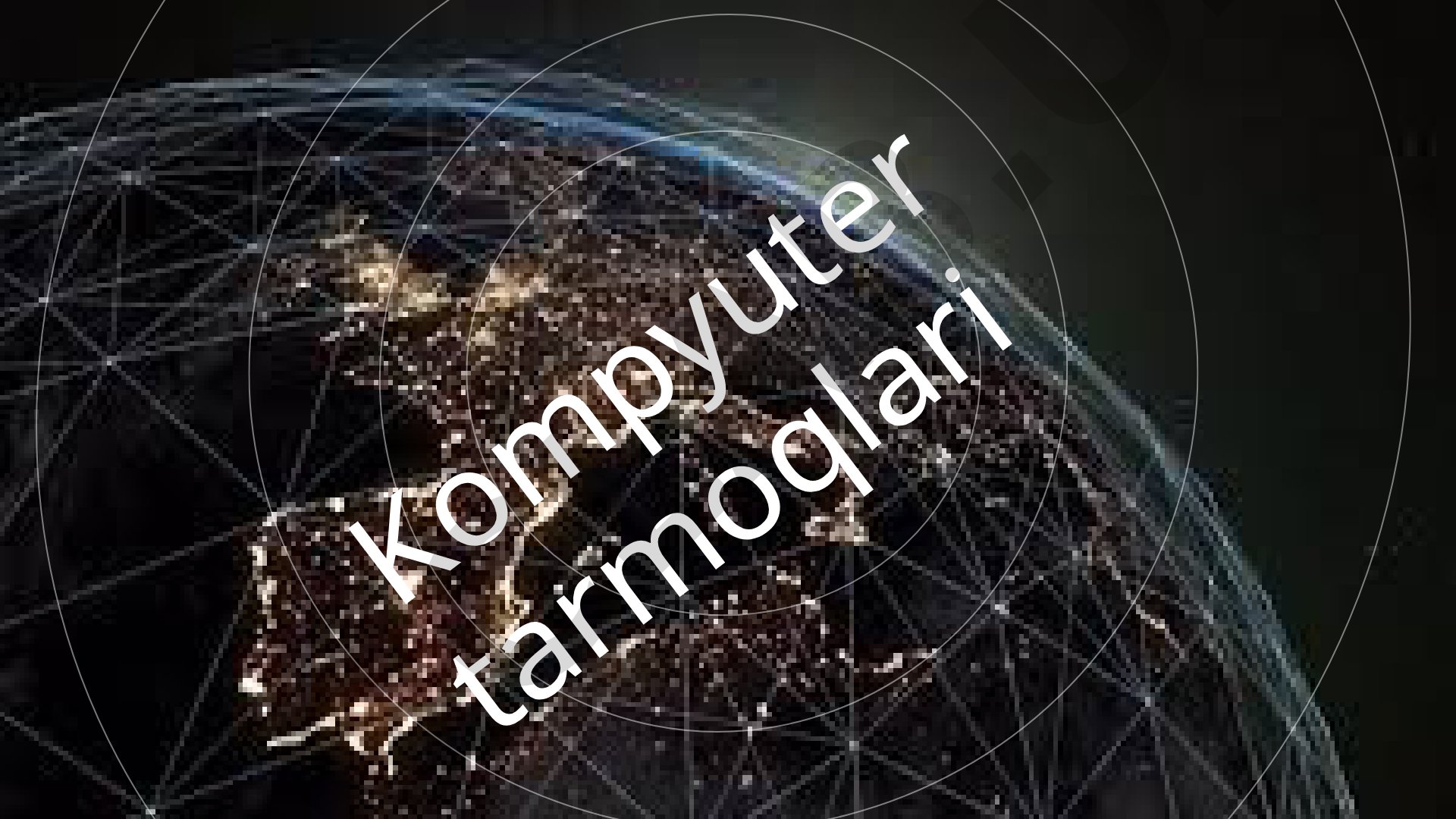 Kompyuter tarmoqlari: asosiy va global tarmoqlar haqida