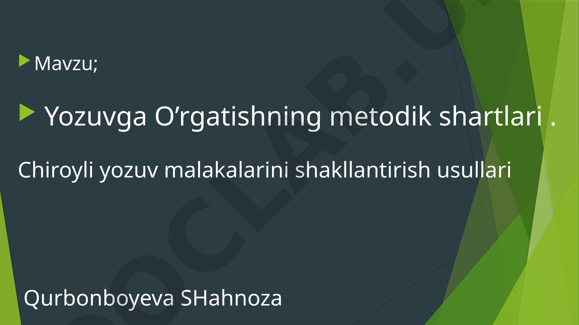 Yozuvga O’rgatishning metodik shartlari. Chiroyli yozuv malakalarini shakllantirish usullari