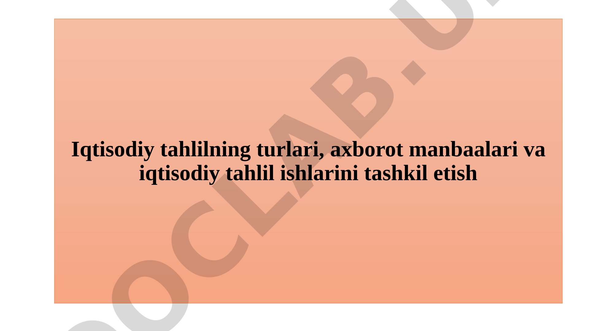 Iqtisodiy tahlilning turlari, axborot manbaalari va iqtisodiy tahlil ishlarini tashkil etish