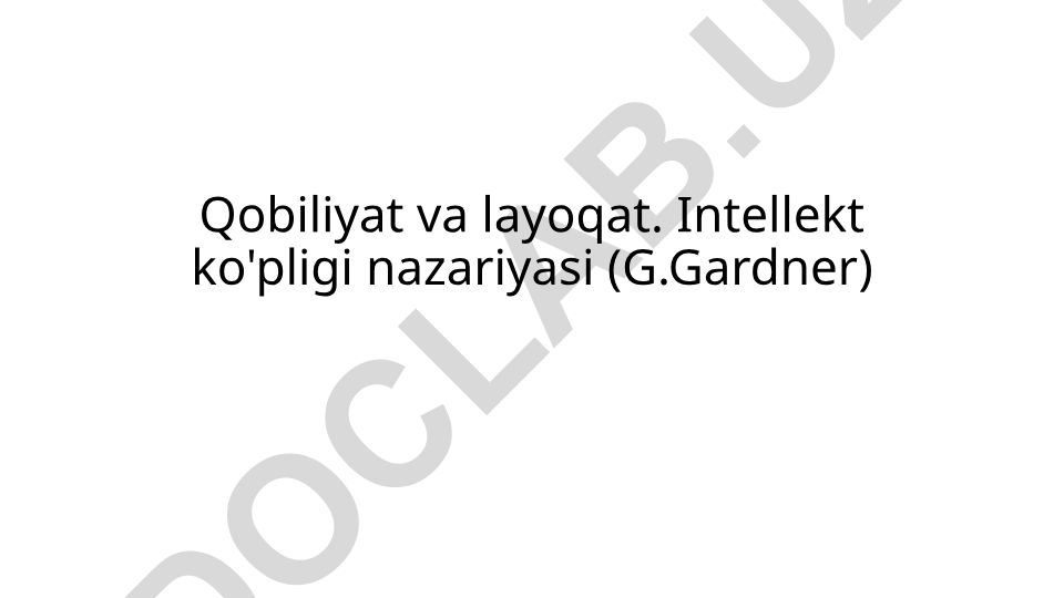 Qobiliyat va layoqat. Intellekt ko'pligi nazariyasi (G.Gardner)