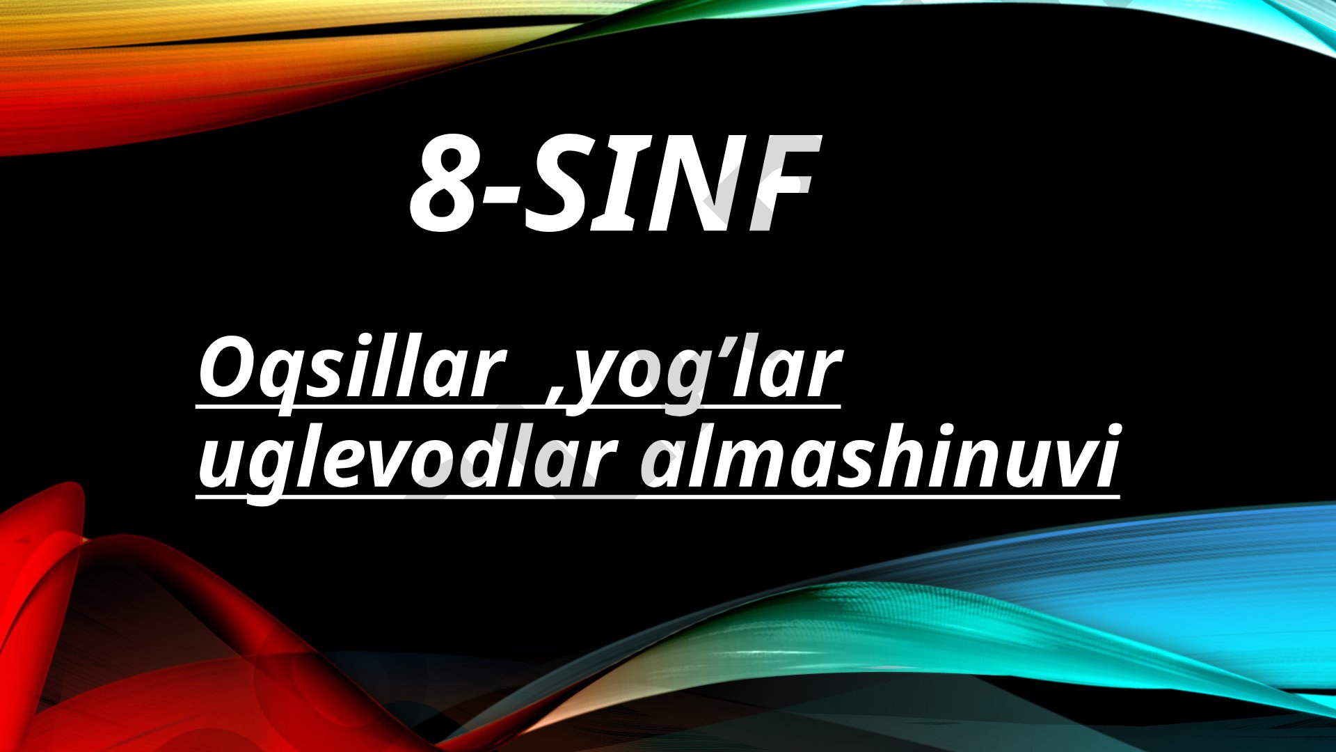 8-sinf Oqsillar, yog'lar va uglevodlar almashinuvi