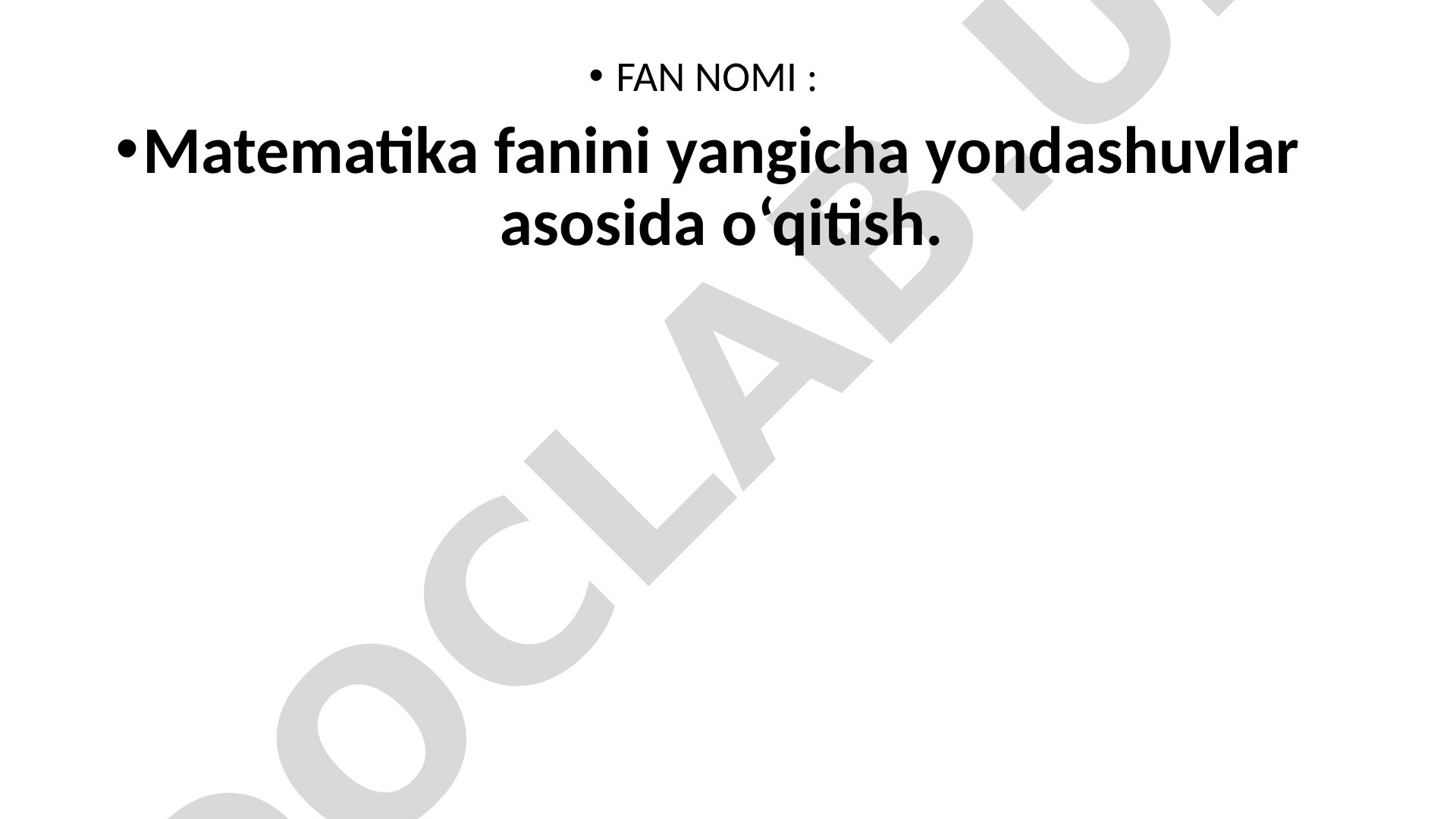 Matematika fanini yangicha yondashuvlar asosida o‘qitish