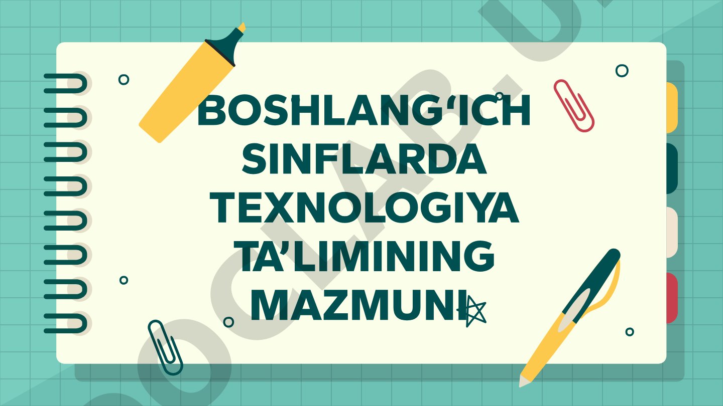 Boshlang‘ich sinflarda texnologiya ta’limining mazmuni
