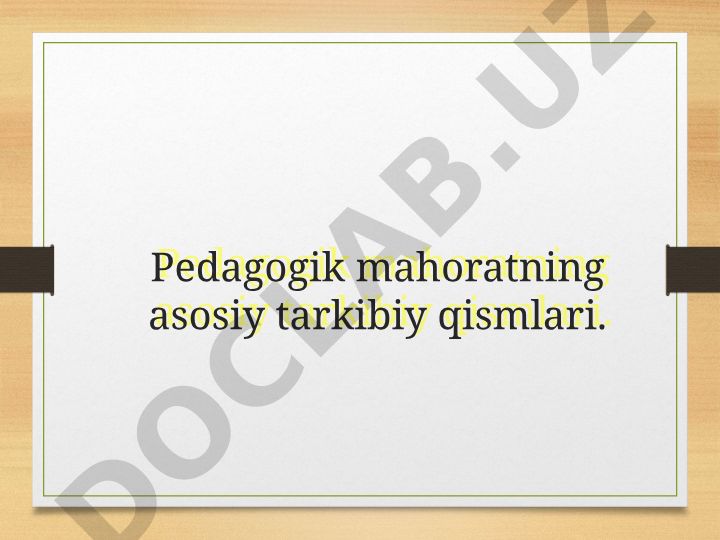 Pedagogik mahoratning asosiy tarkibiy qismlari va etika