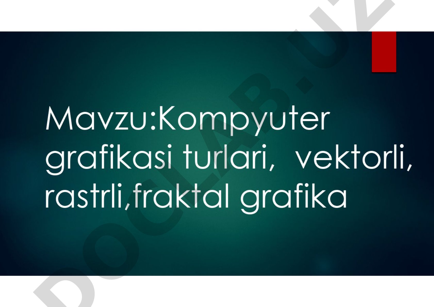 Kompyuter grafikasi turlari, vektorli, rastrli, fraktal grafika