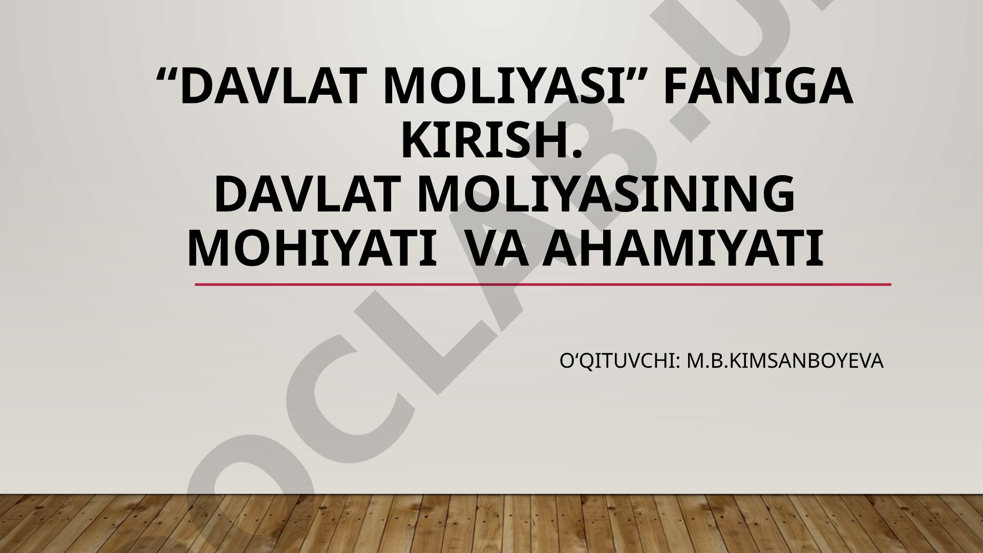 “Davlat moliyasi” faniga kirish. Davlat moliyasining mohiyati va ahamiyati