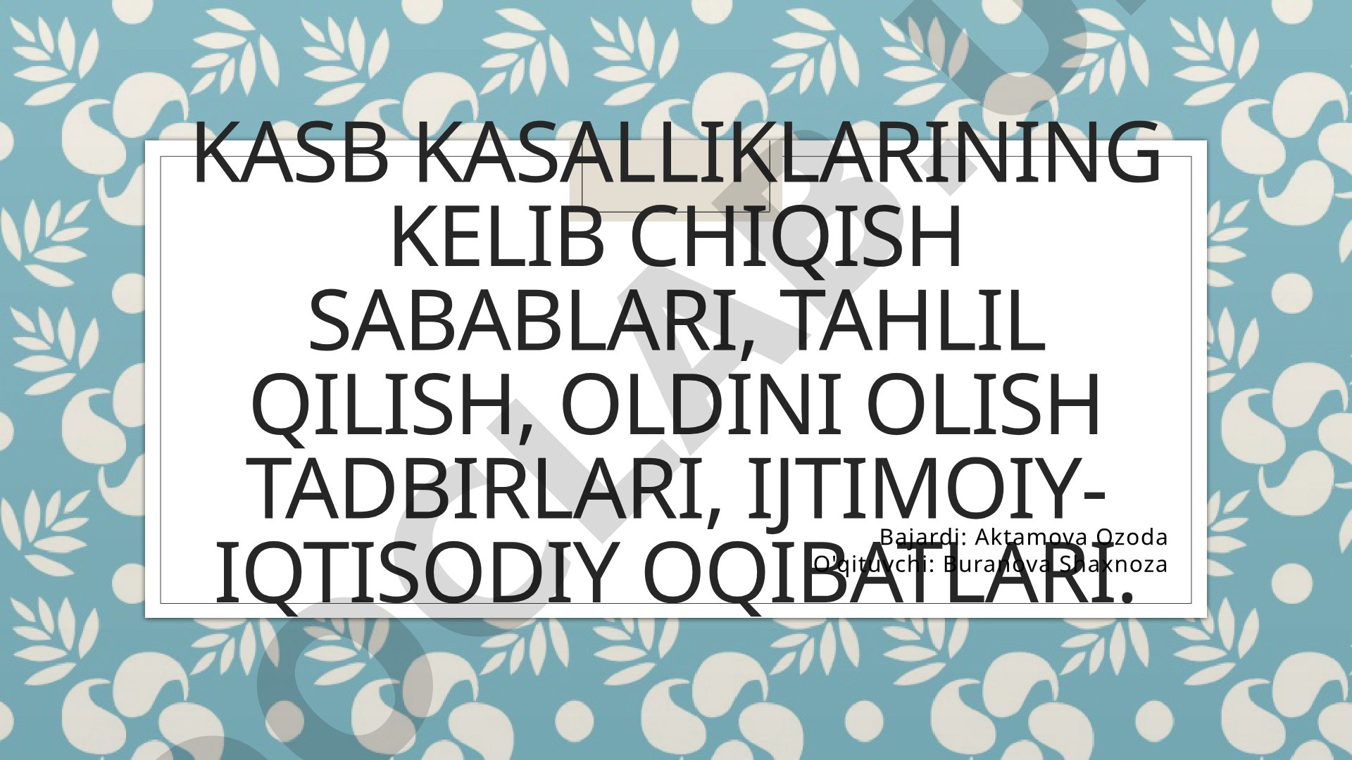 Kasb kasalliklarining kelib chiqish sabablari, tahlil qilish, oldini olish tadbirlari, ijtimoiy-iqtisodiy oqibatlari