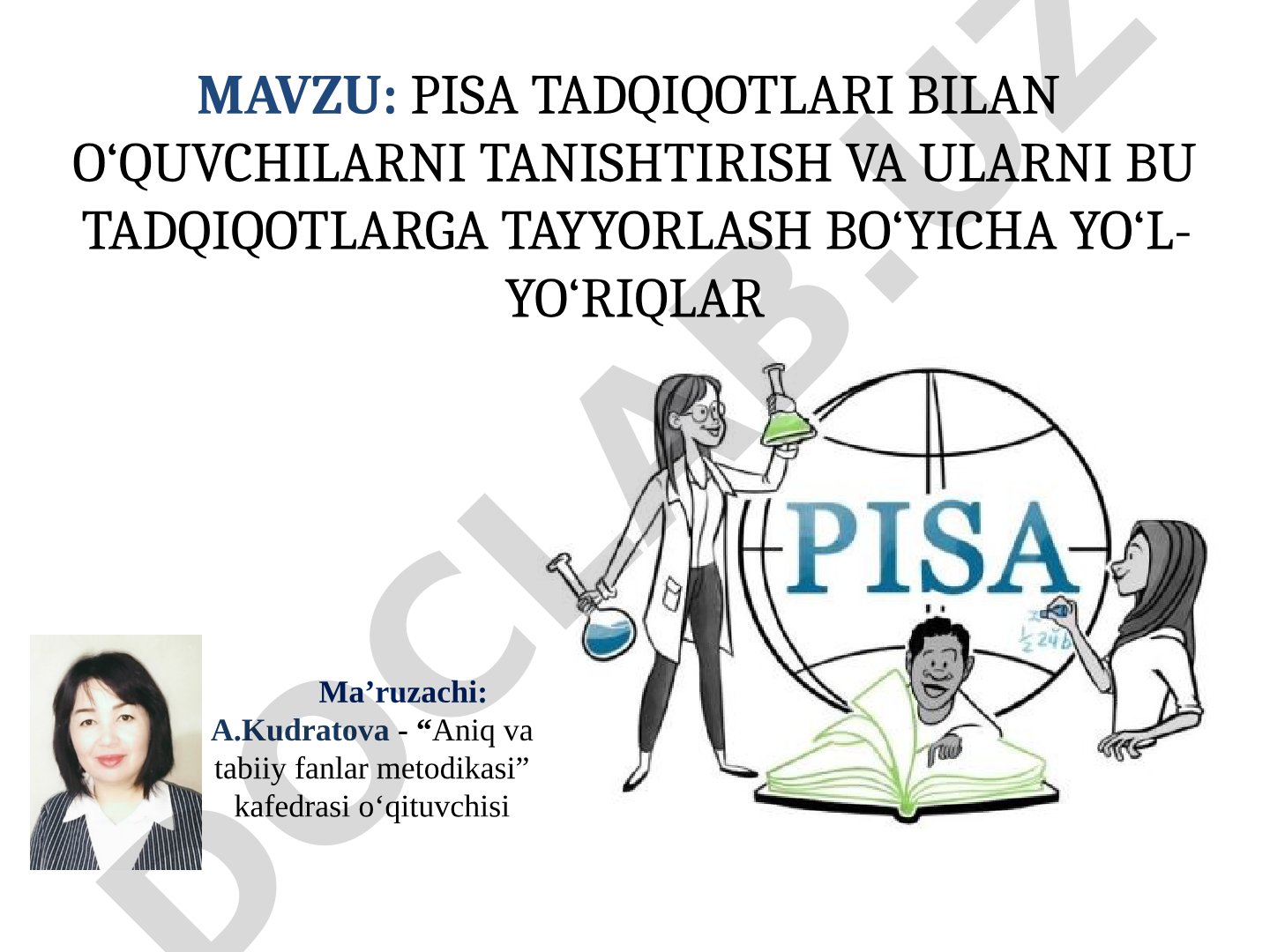 PISA TADQIQOTLARI BILAN O‘QUVCHILARNI TANISHTIRISH VA ULARNI BU TADQIQOTLARGA TAYYORLASH BO‘YICHA YO‘L-YO‘RIQLAR