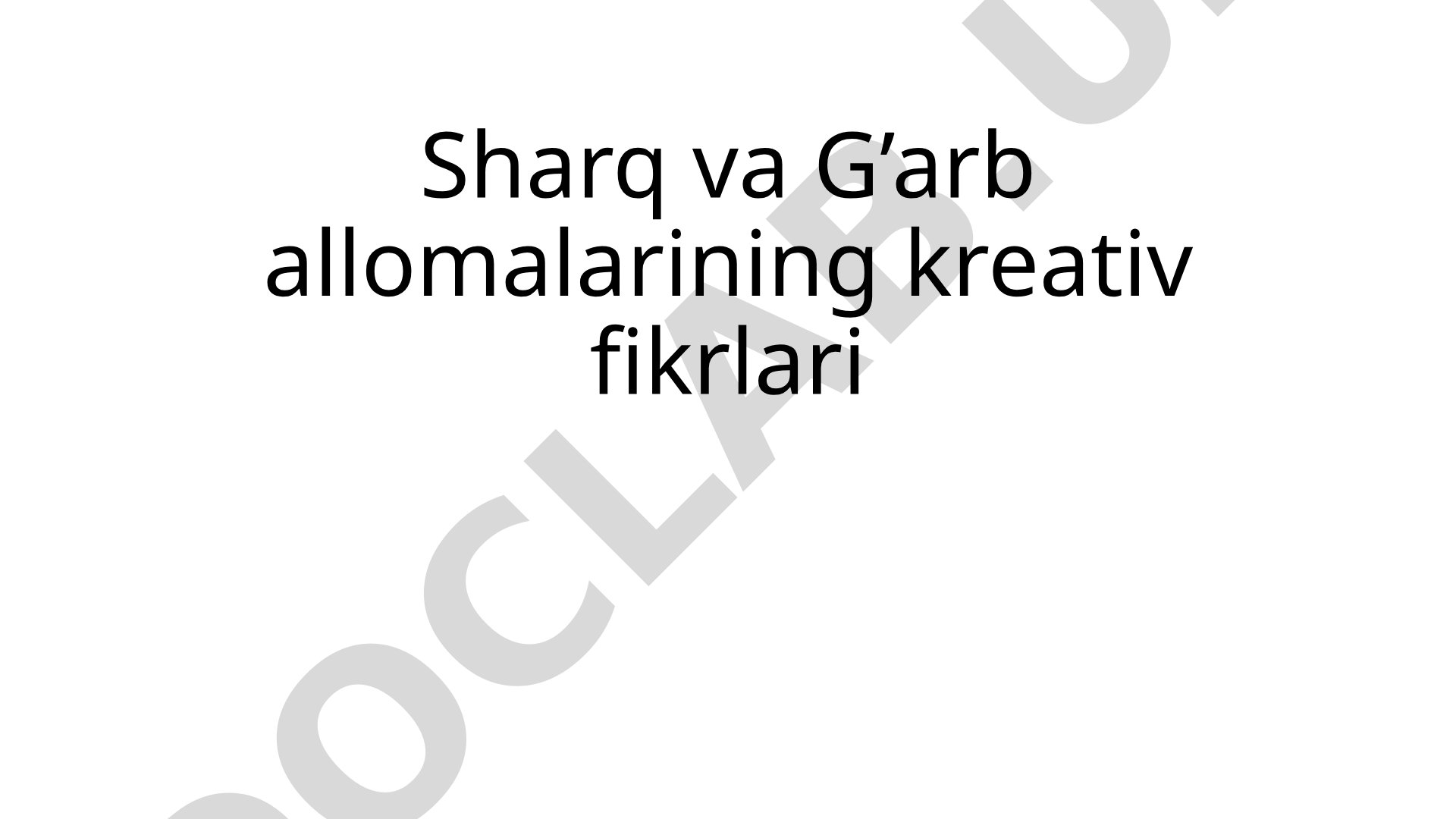 Sharq va G’arb allomalarining kreativ fikrlari
