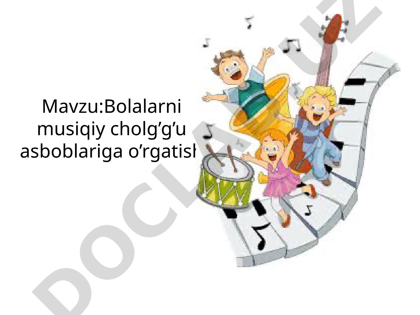 Bolalarni musiqiy cholg’g’u asboblariga o’rgatish