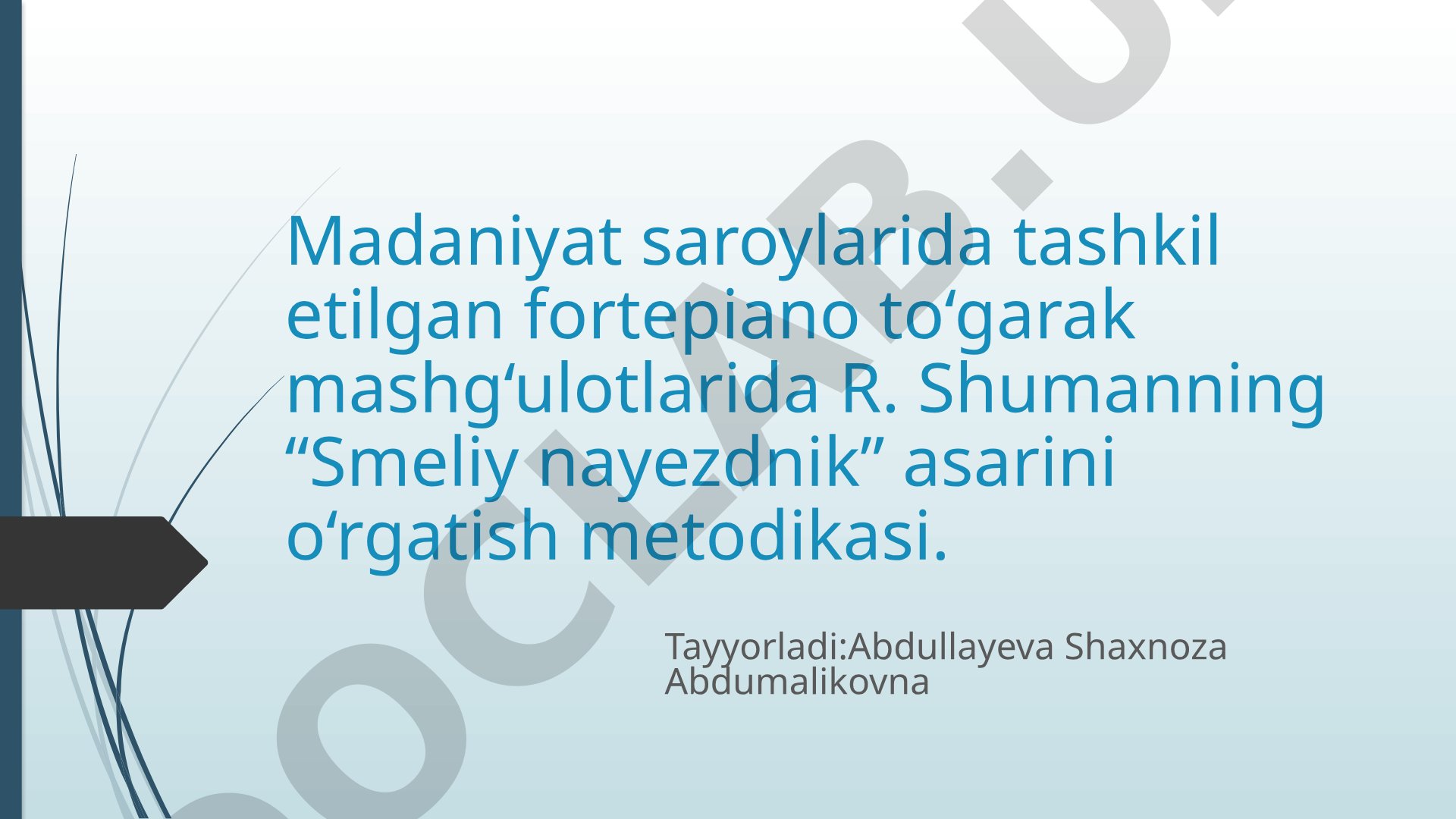 Fortepiano to‘garak mashg‘ulotlarida R. Shumanning “Smeliy nayezdnik” asarini o‘rgatish metodikasi
