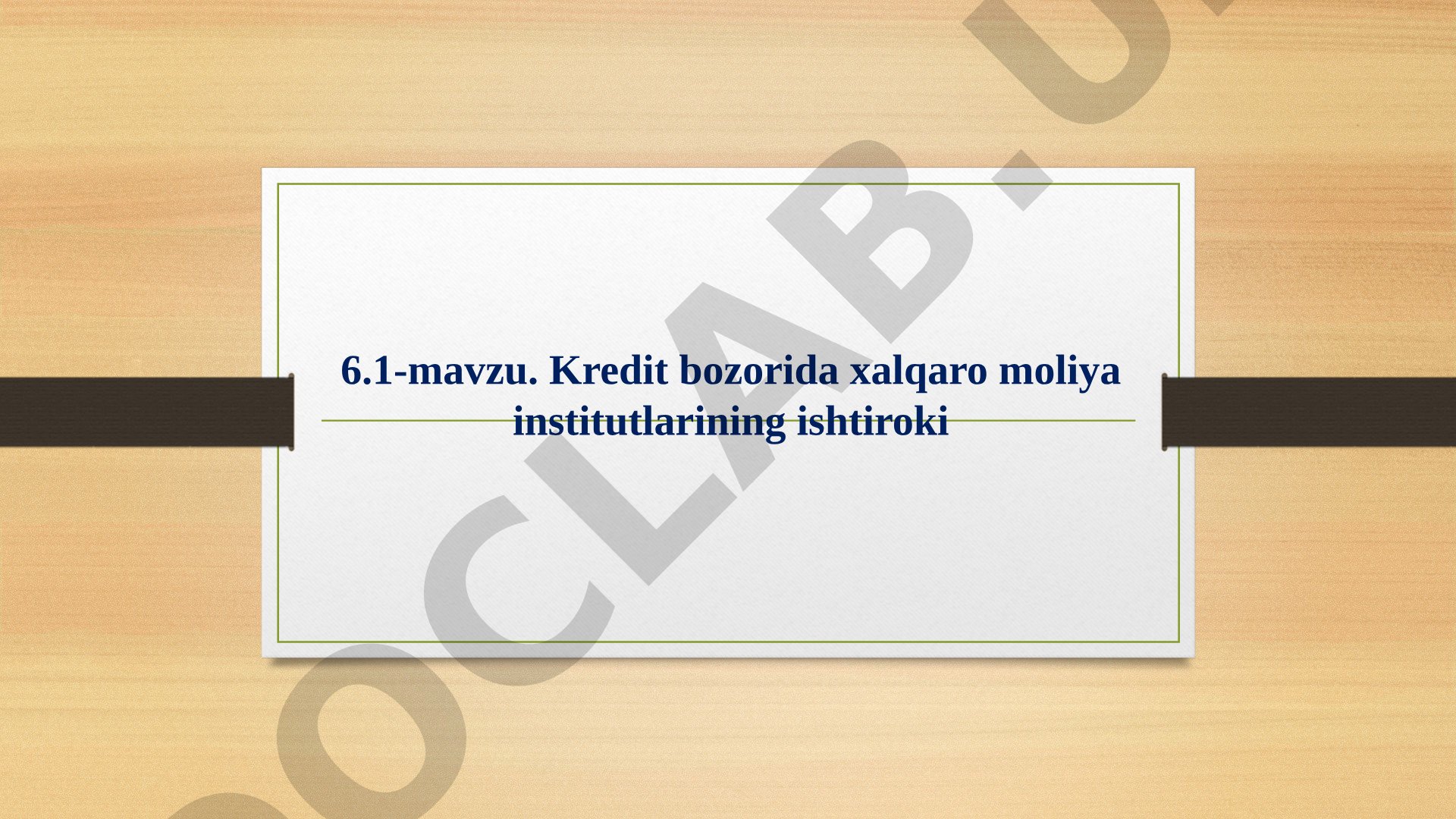 Kredit bozorida xalqaro moliya institutlarining ishtiroki