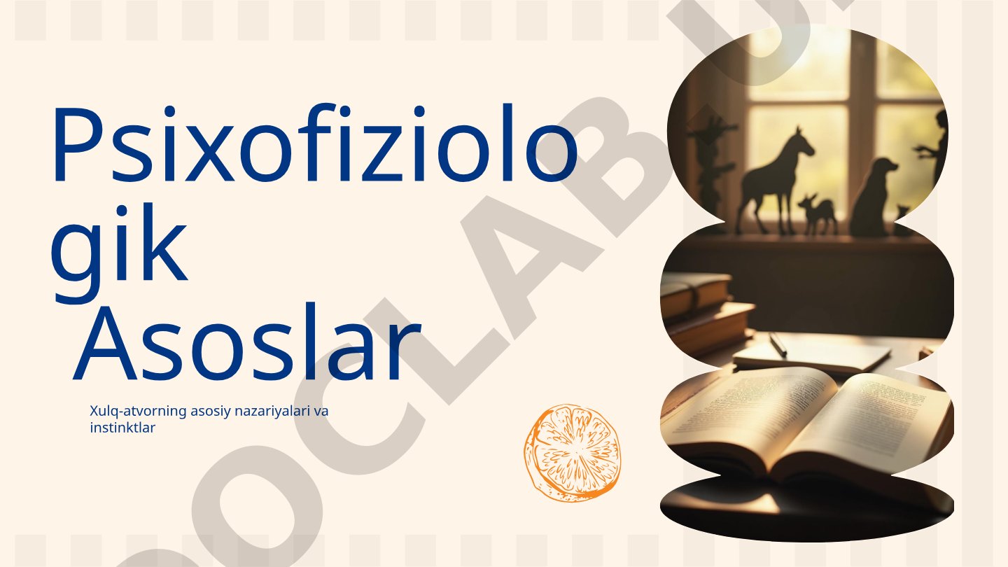 Psixofiziologik asoslar: xulq-atvorning asosiy nazariyalari va instinktlar