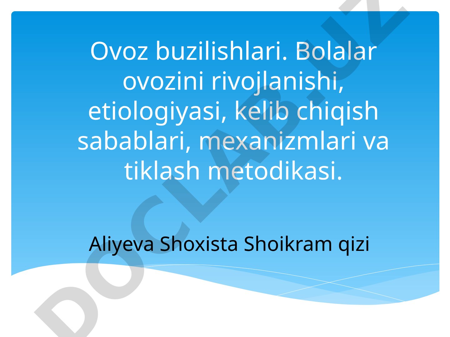 Ovoz buzilishlari. Bolalar ovozini rivojlanishi, etiologiyasi, kelib chiqish sabablari, mexanizmlari va tiklash metodikasi