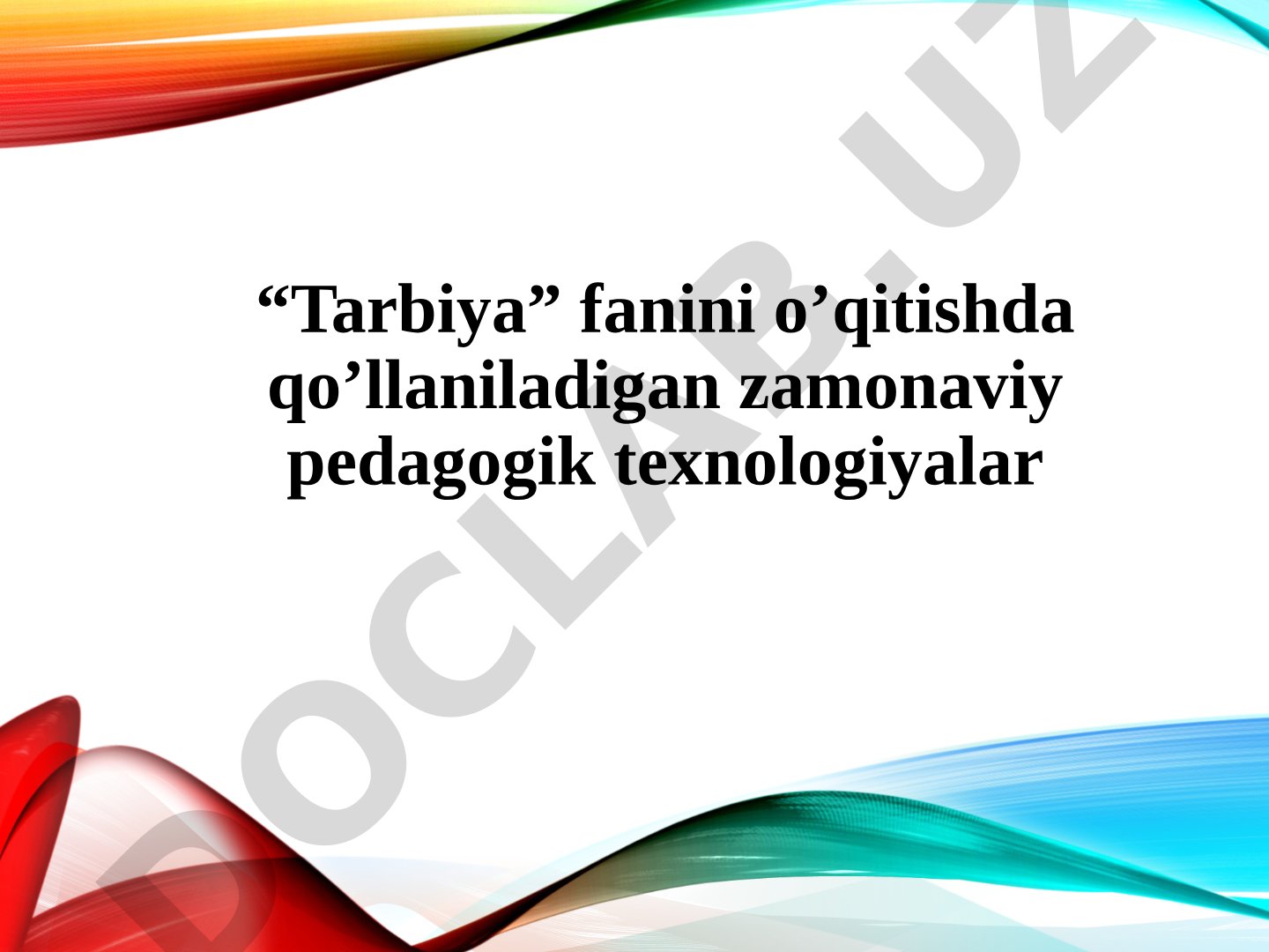 “Tarbiya” fanini o’qitishda qo’llaniladigan zamonaviy pedagogik texnologiyalar