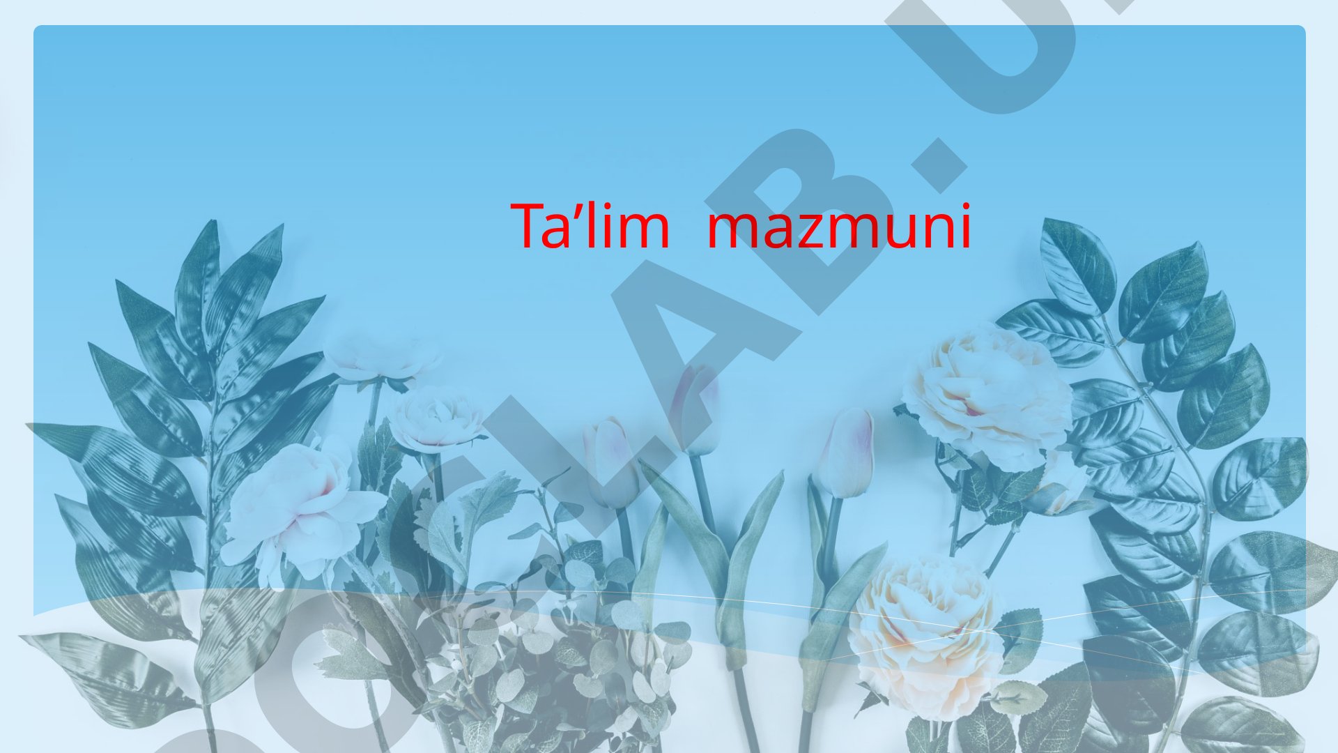 Ta'lim mazmuni, tamoyillari va didaktik talablar