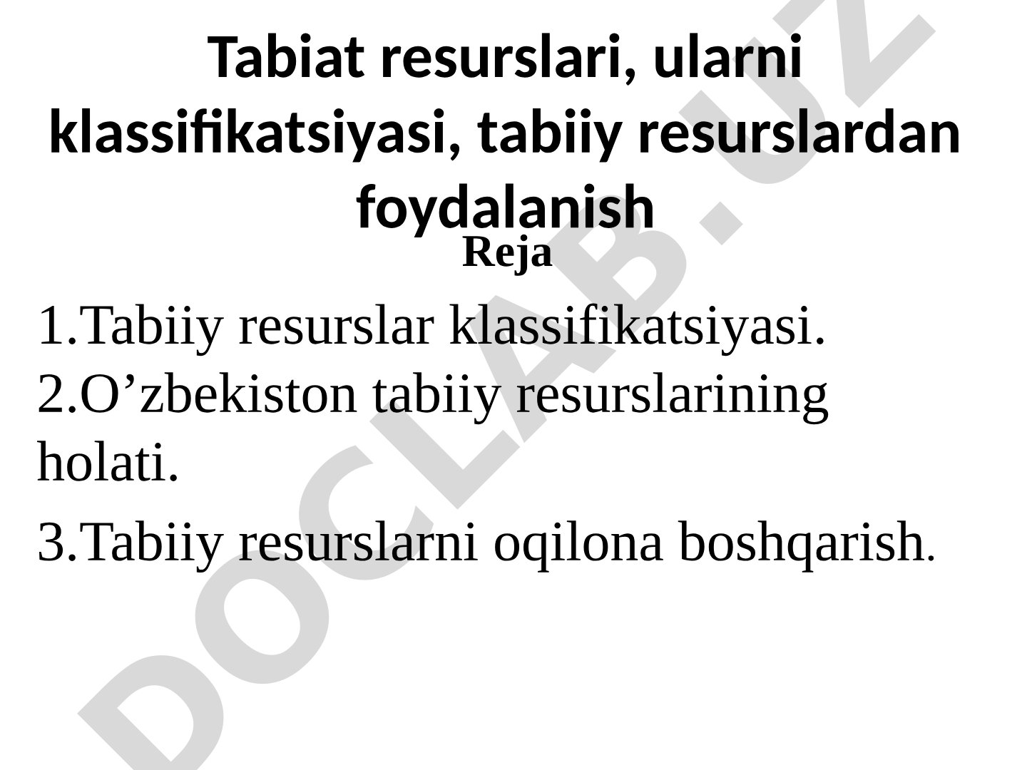 Tabiat resurslari, ularni klassifikatsiyasi, tabiiy resurslardan foydalanish