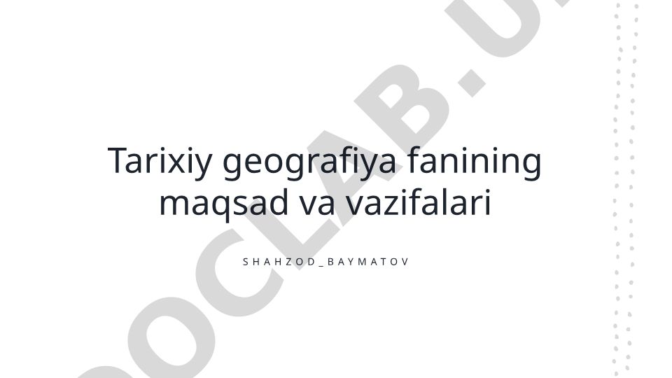 Tarixiy geografiya fanining maqsad va vazifalari