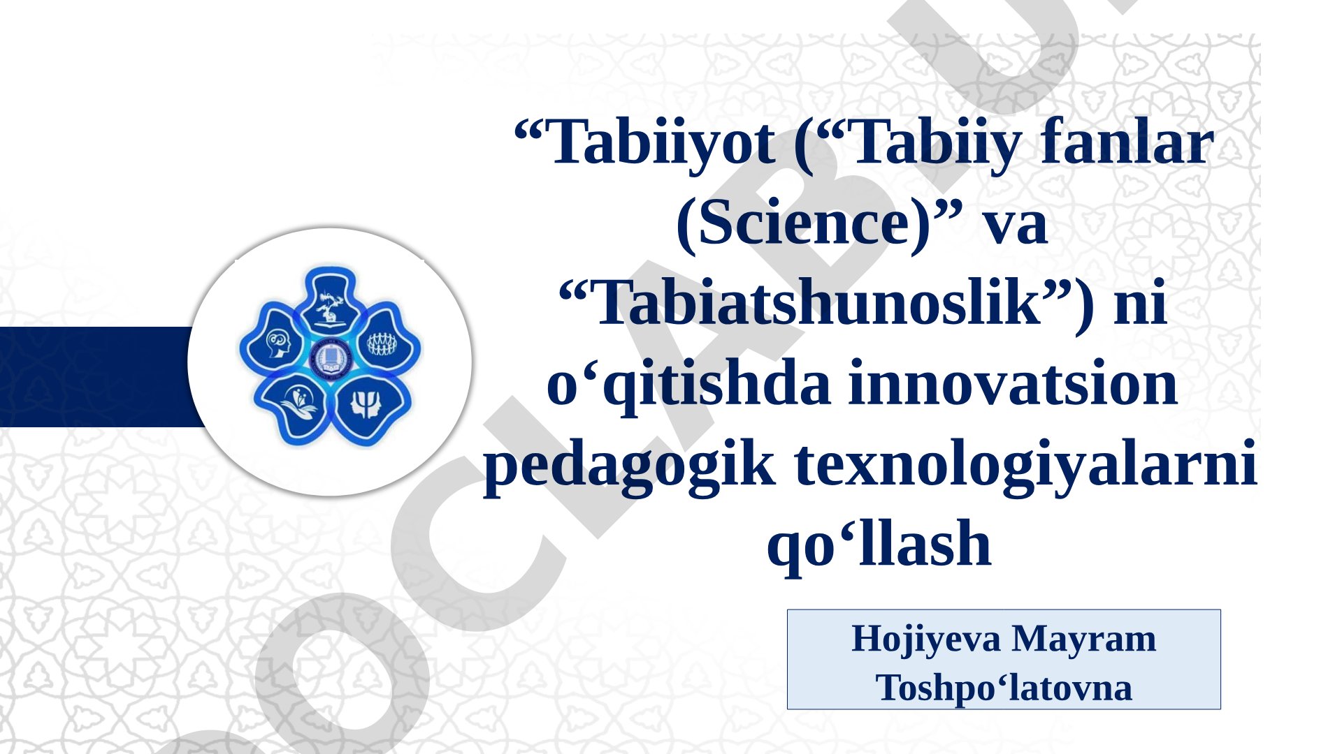 Tabiiyot fanlarini o‘qitishda innovatsion pedagogik texnologiyalarni qo‘llash