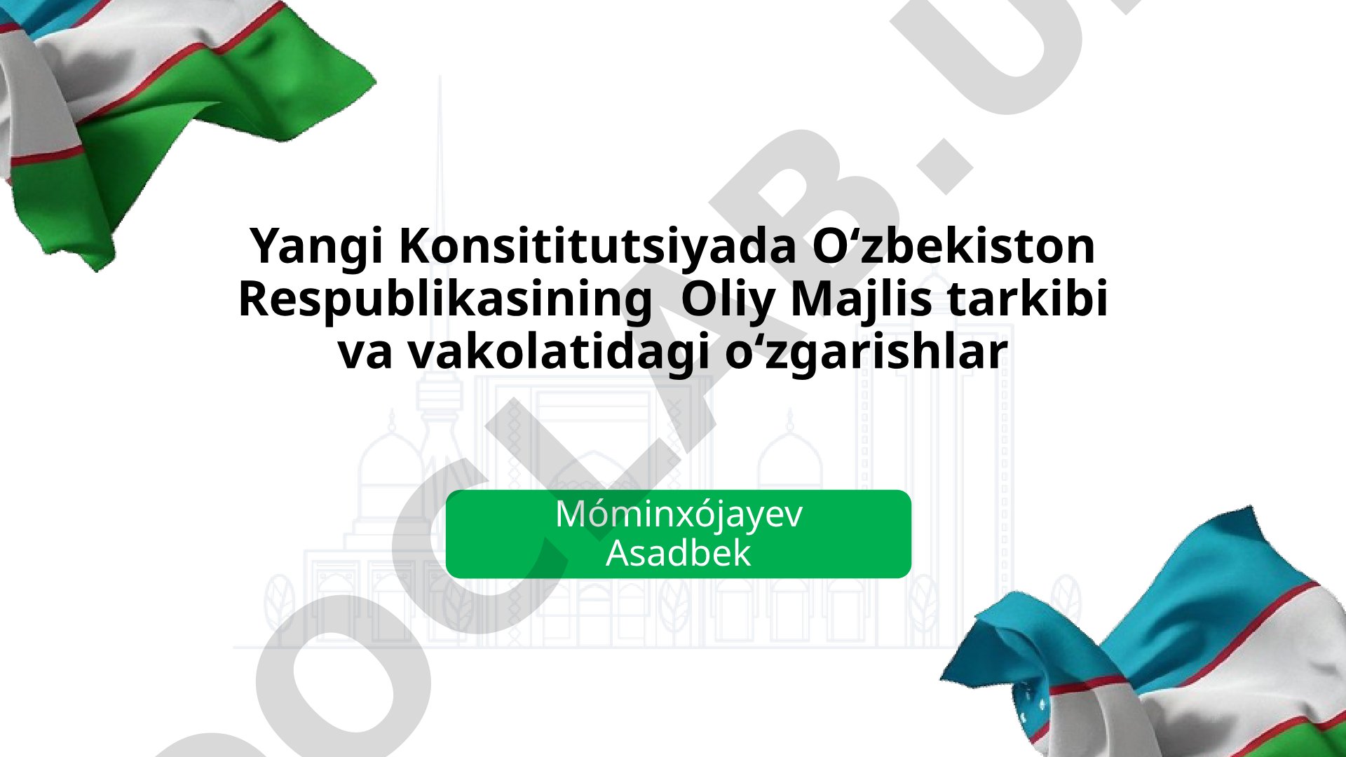 Yangi Konsitutsiyada Oʻzbekiston Respublikasining Oliy Majlis tarkibi va vakolatidagi oʻzgarishlar