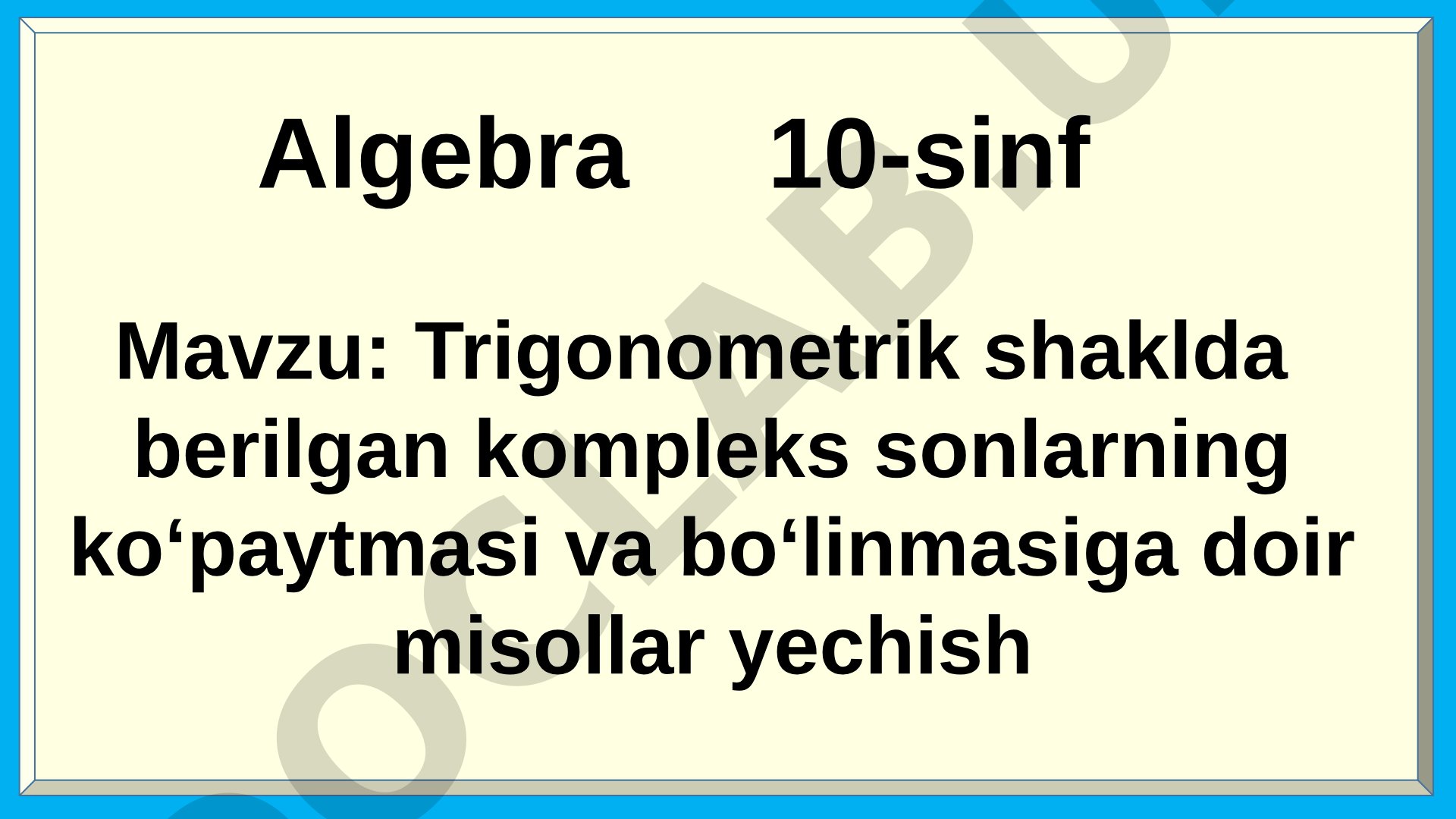 Trigonometrik shaklda berilgan kompleks sonlarning ko‘paytmasi va bo‘linmasiga doir misollar yechish