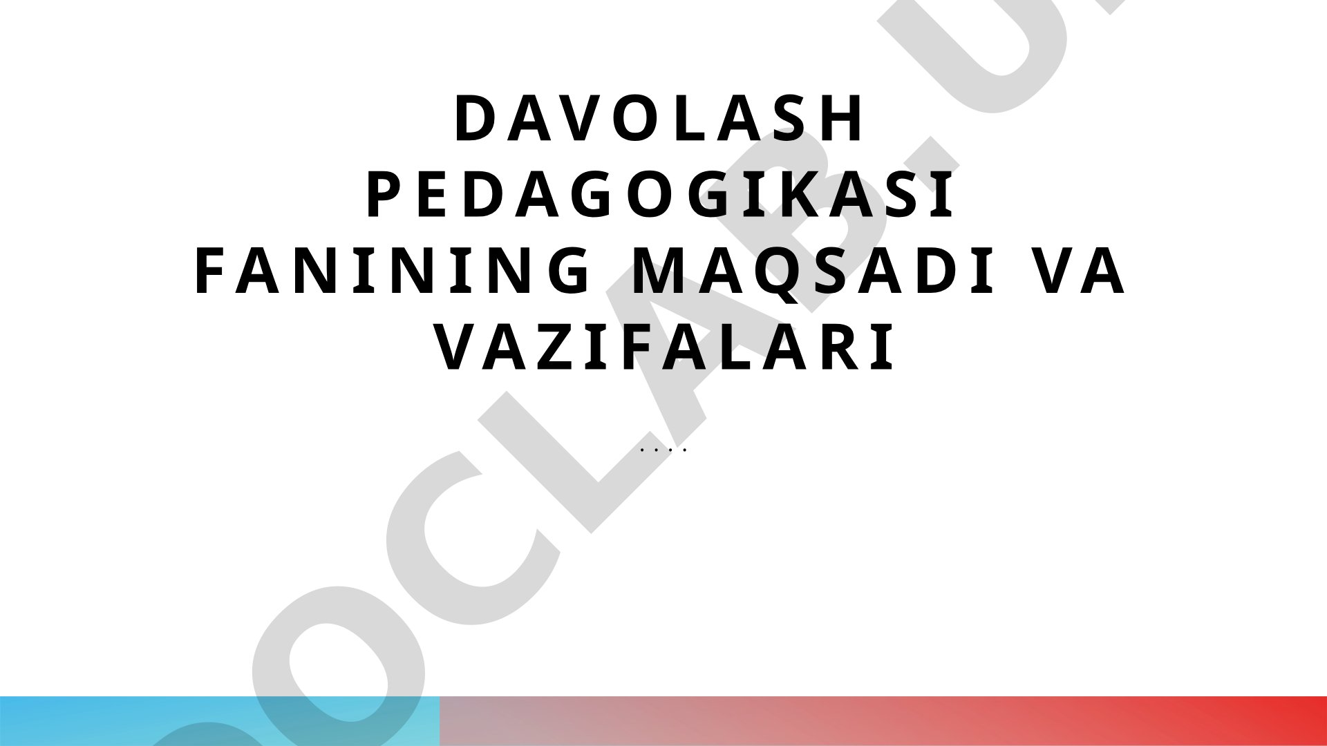 Davolash pedagogikasi fanining maqsadi va vazifalari