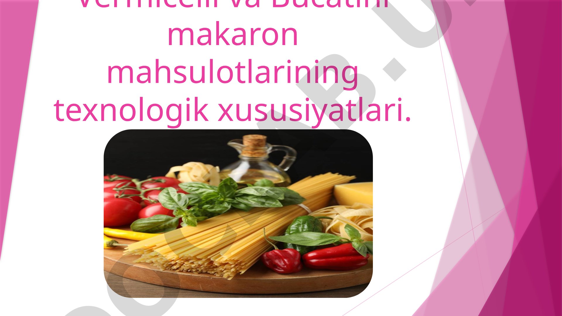 Vermicelli va Bucatini makaron mahsulotlarining texnologik xususiyatlari.