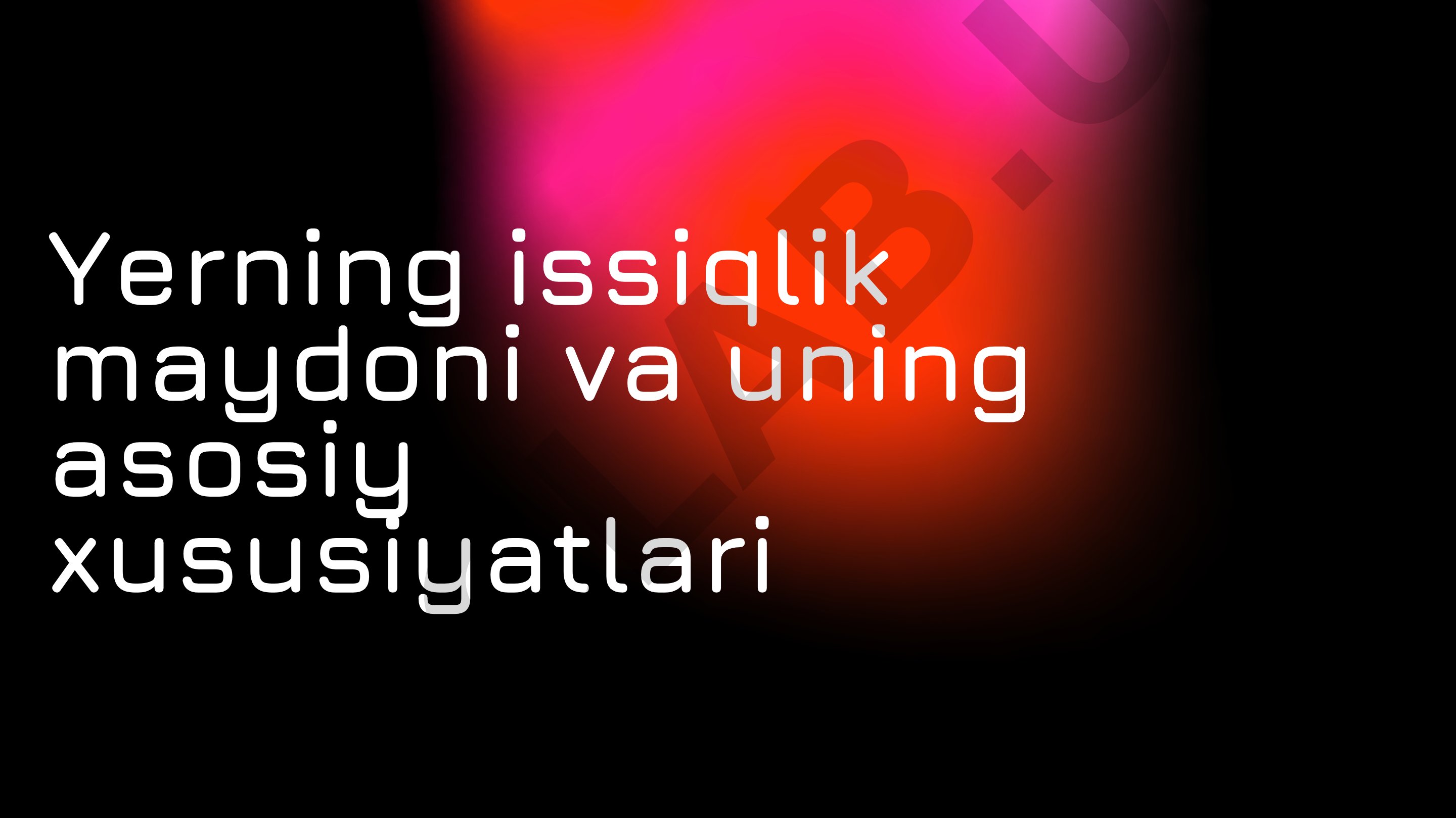 Yerning issiqlik maydoni va uning asosiy xususiyatlari