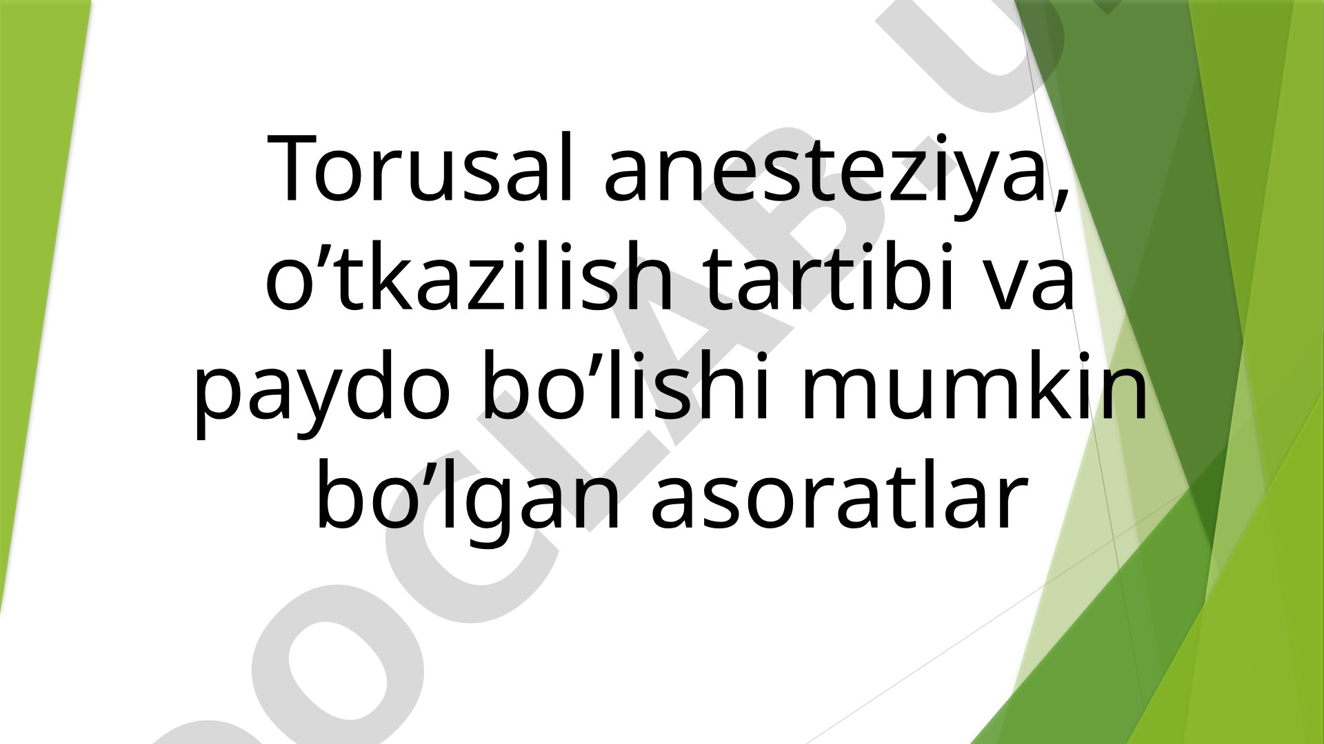 Torusal anesteziya, o’tkazilish tartibi va paydo bo’lishi mumkin bo’lgan asoratlar