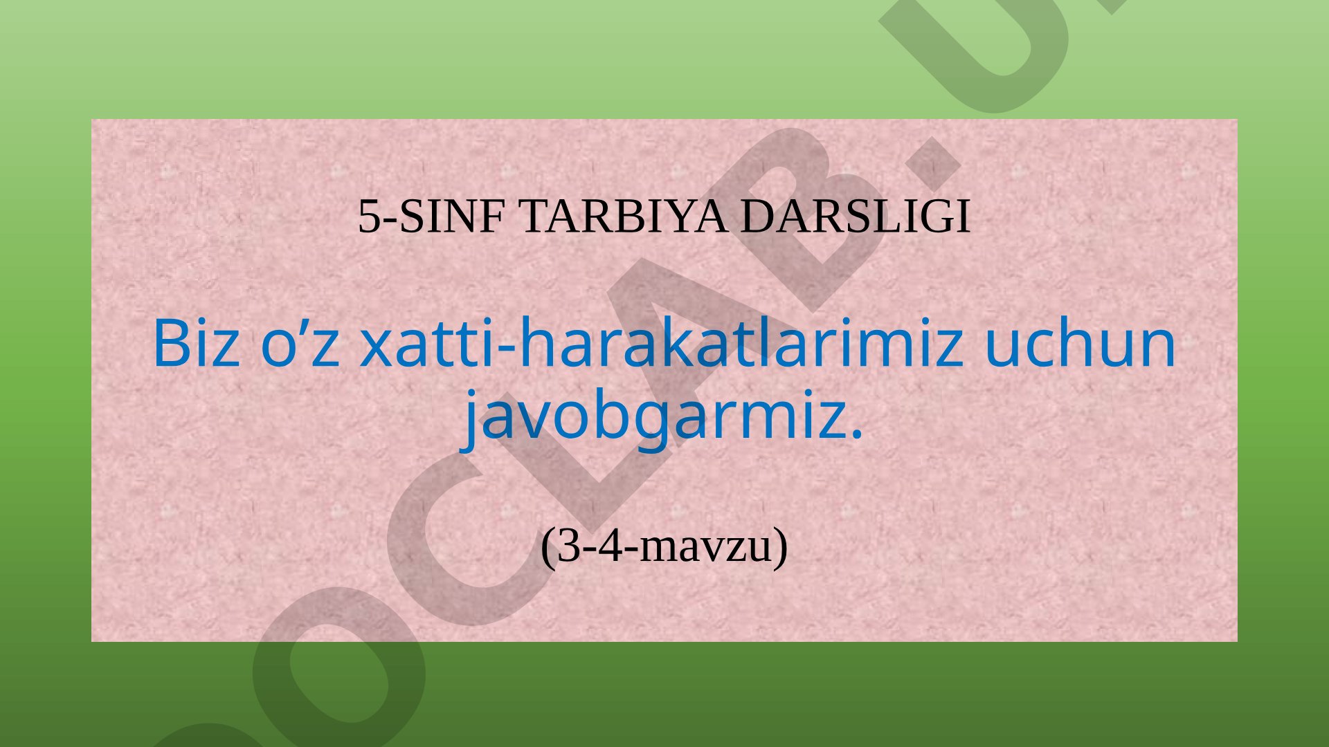 Biz o’z xatti-harakatlarimiz uchun javobgarmiz