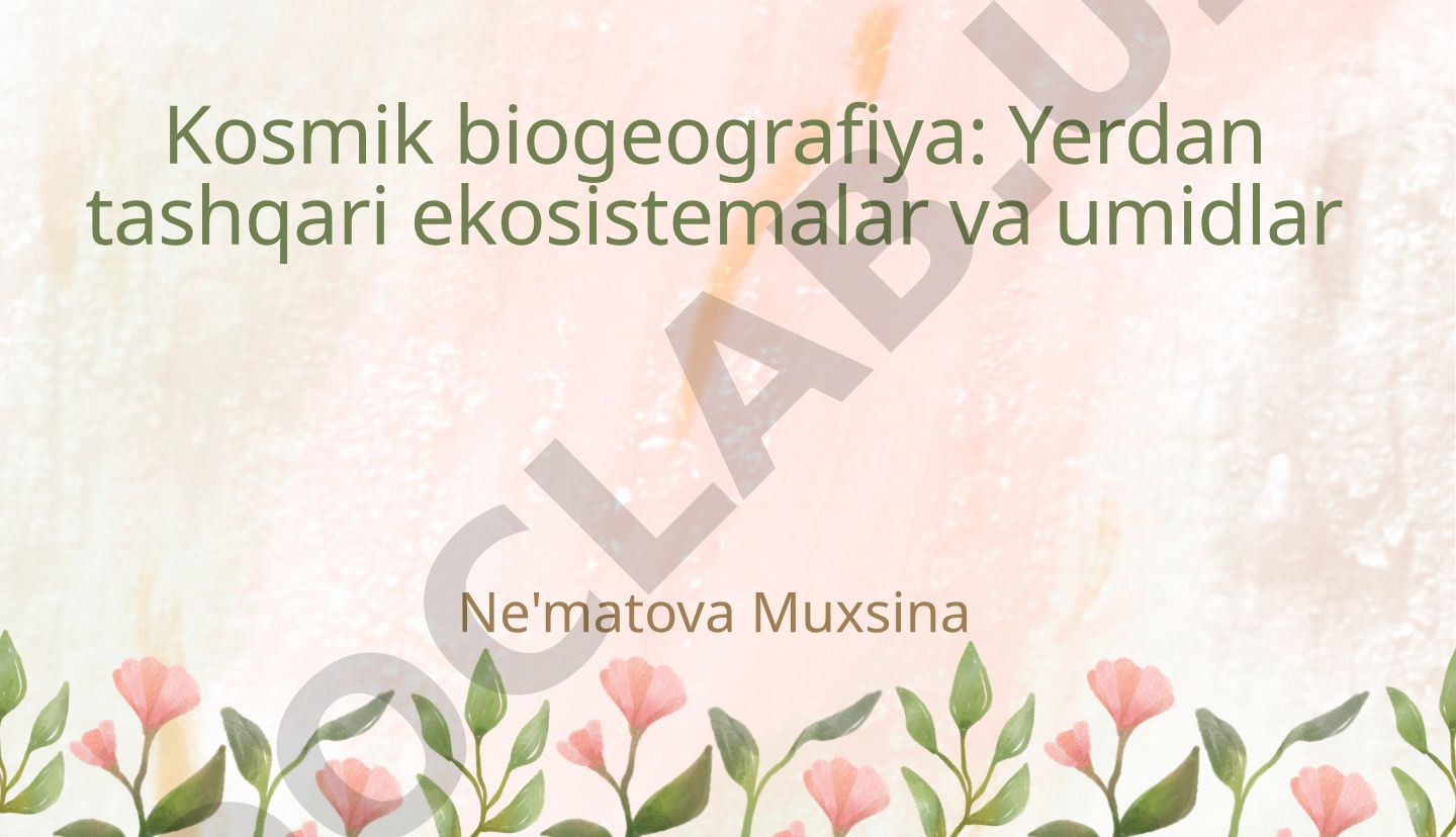 Kosmik biogeografiya: Yerdan tashqari ekosistemalar va umidlar