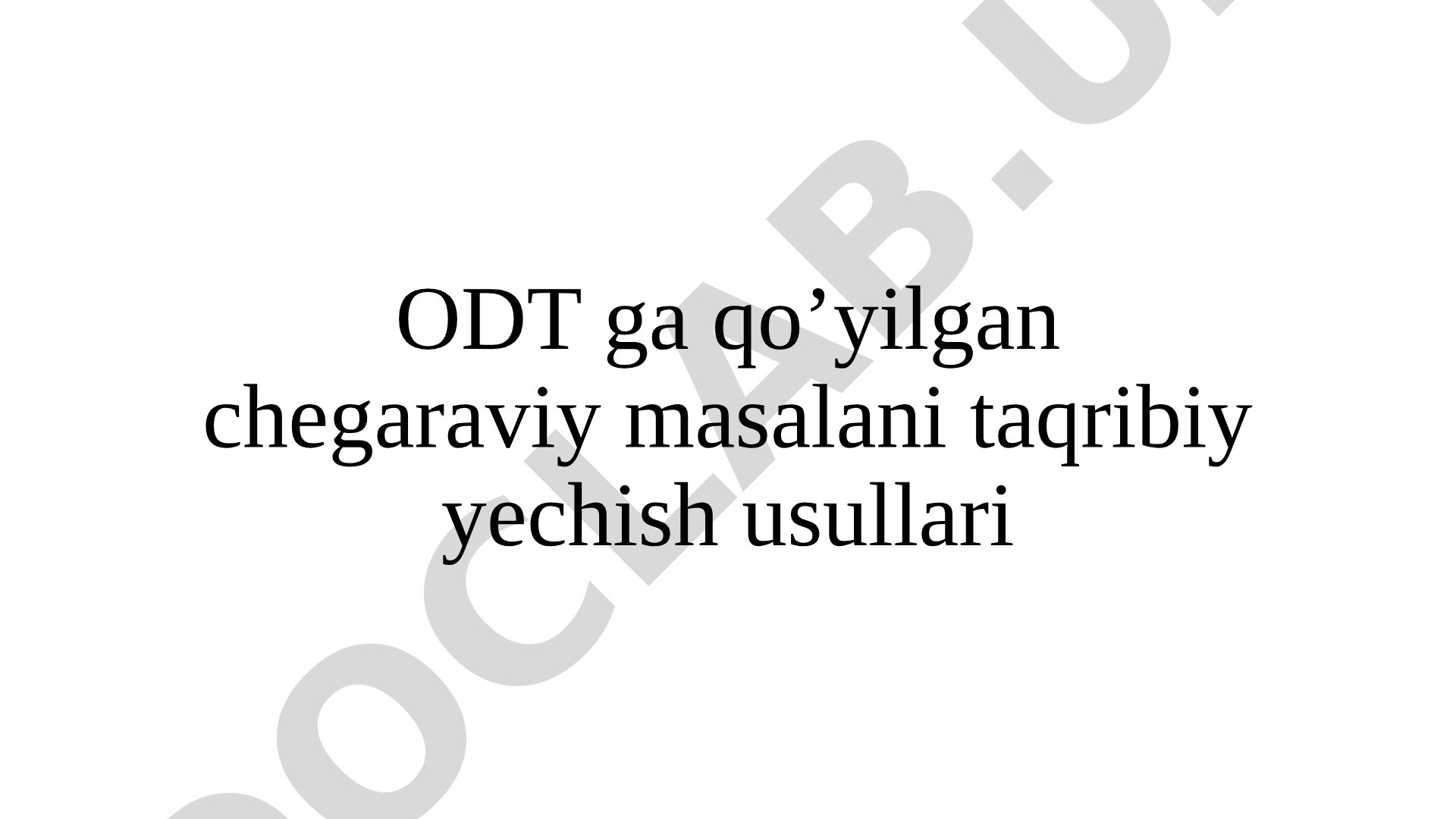 ODT ga qo'yilgan chegaraviy masalani taqribiy yechish usullari