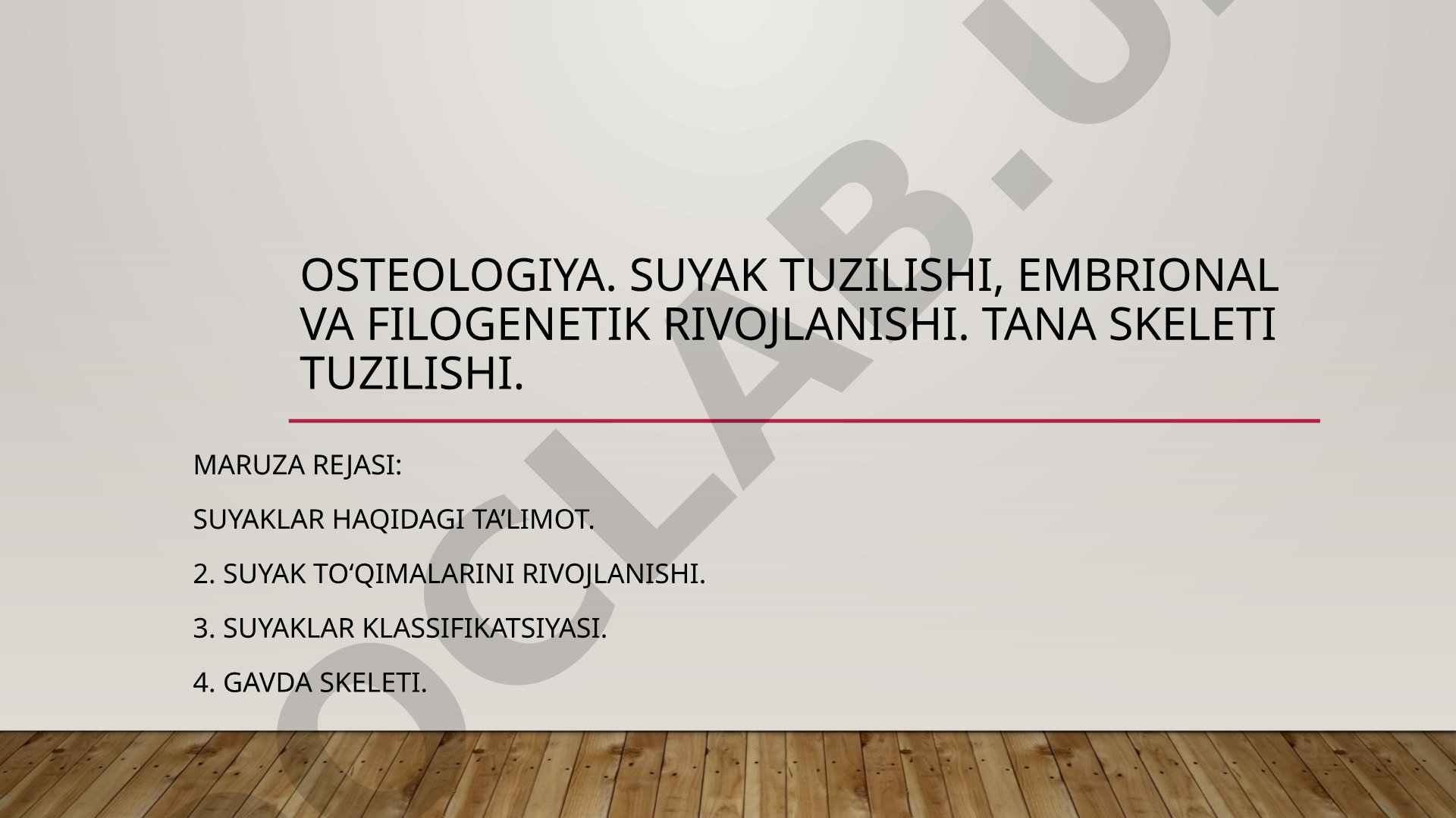 Osteologiya. Suyak tuzilishi, embrional va filogenetik rivojlanishi. Tana skeleti tuzilishi.