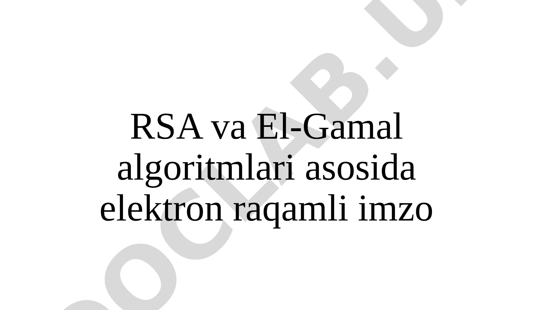 RSA va El-Gamal algoritmlari asosida elektron raqamli imzo