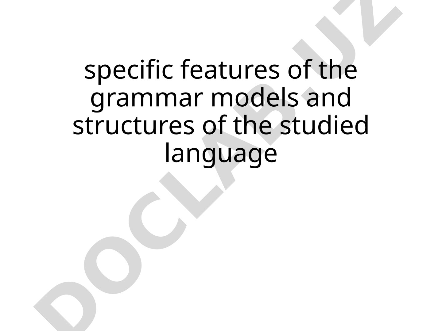 Specific features of grammar models and structures of studied language