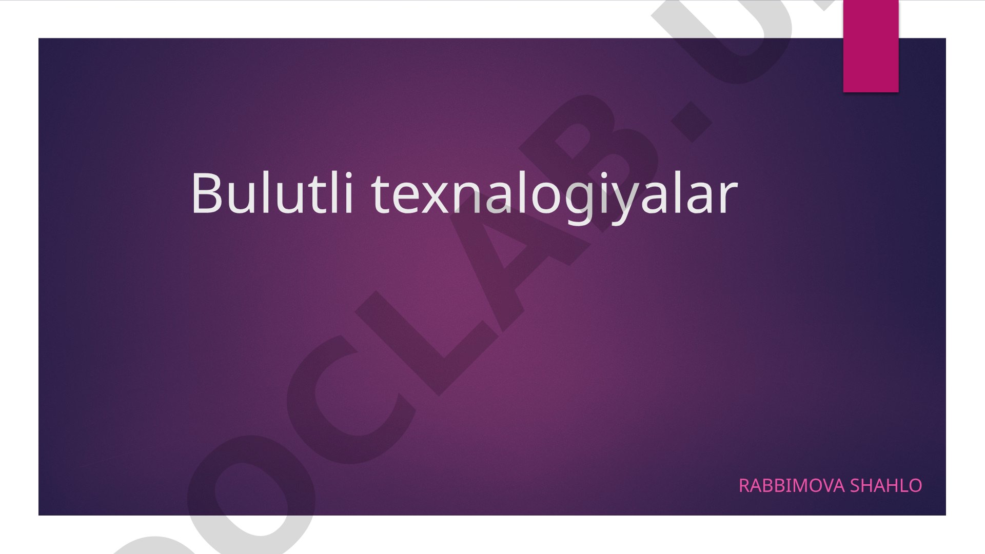 Bulutli texnologiyalarning ta’limiy imkoniyatlari