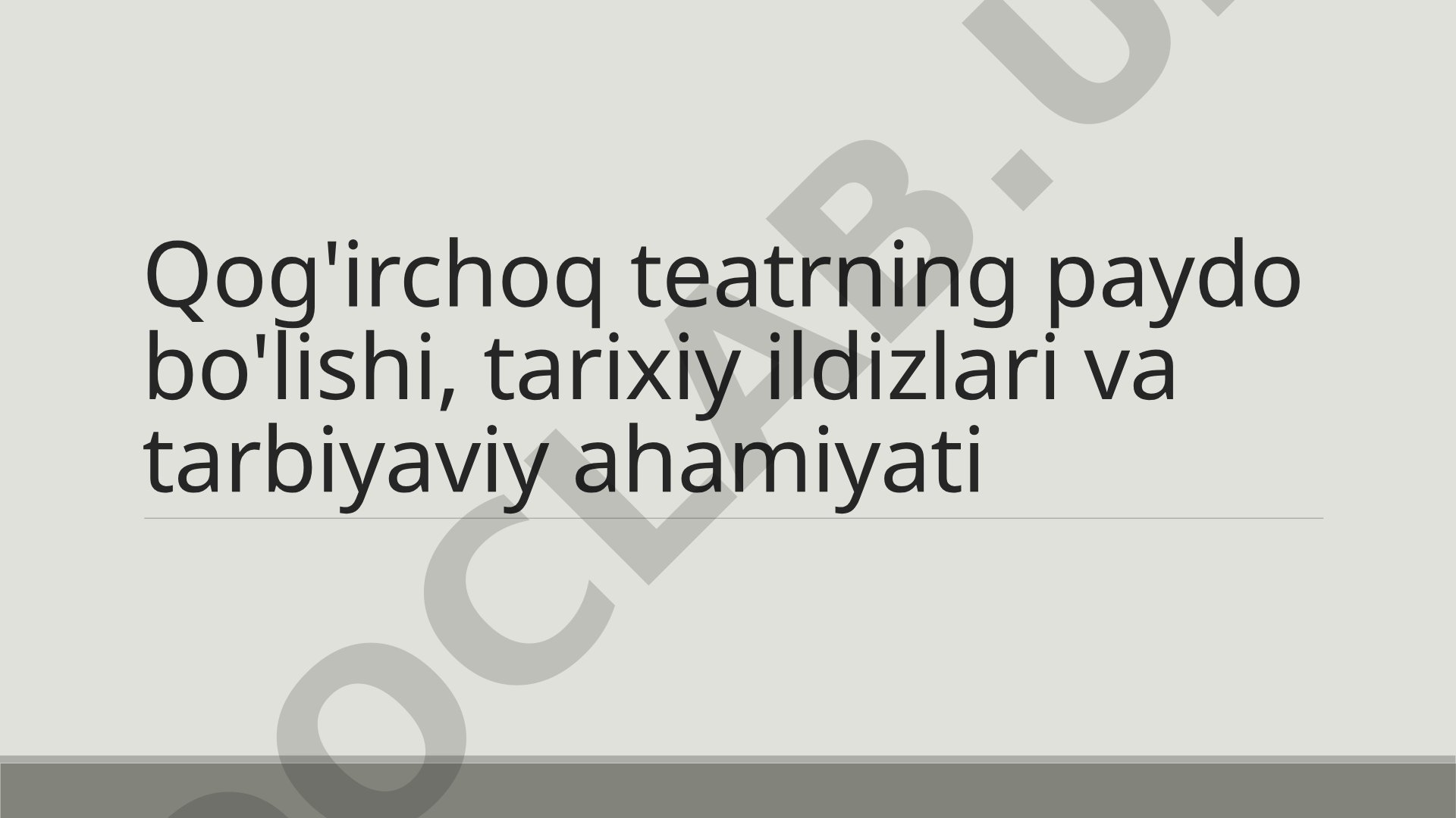 Qog'irchoq teatrning paydo bo'lishi, tarixiy ildizlari va tarbiyaviy ahamiyati
