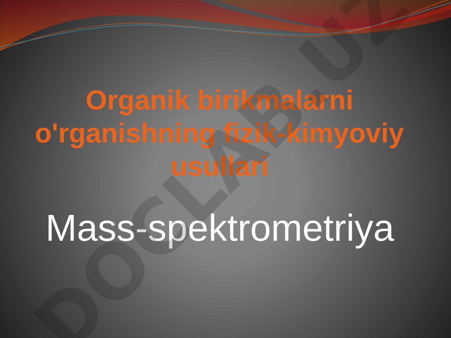 Organik birikmalarni o'rganishning fizik-kimyoviy usullari: Mass-spektrometriya