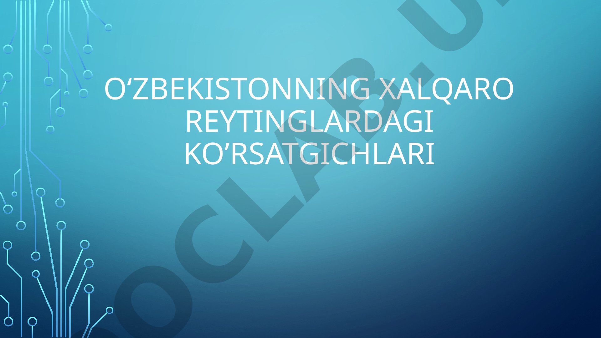 O‘zbekistonning xalqaro reytinglardagi ko’rsatgichlari