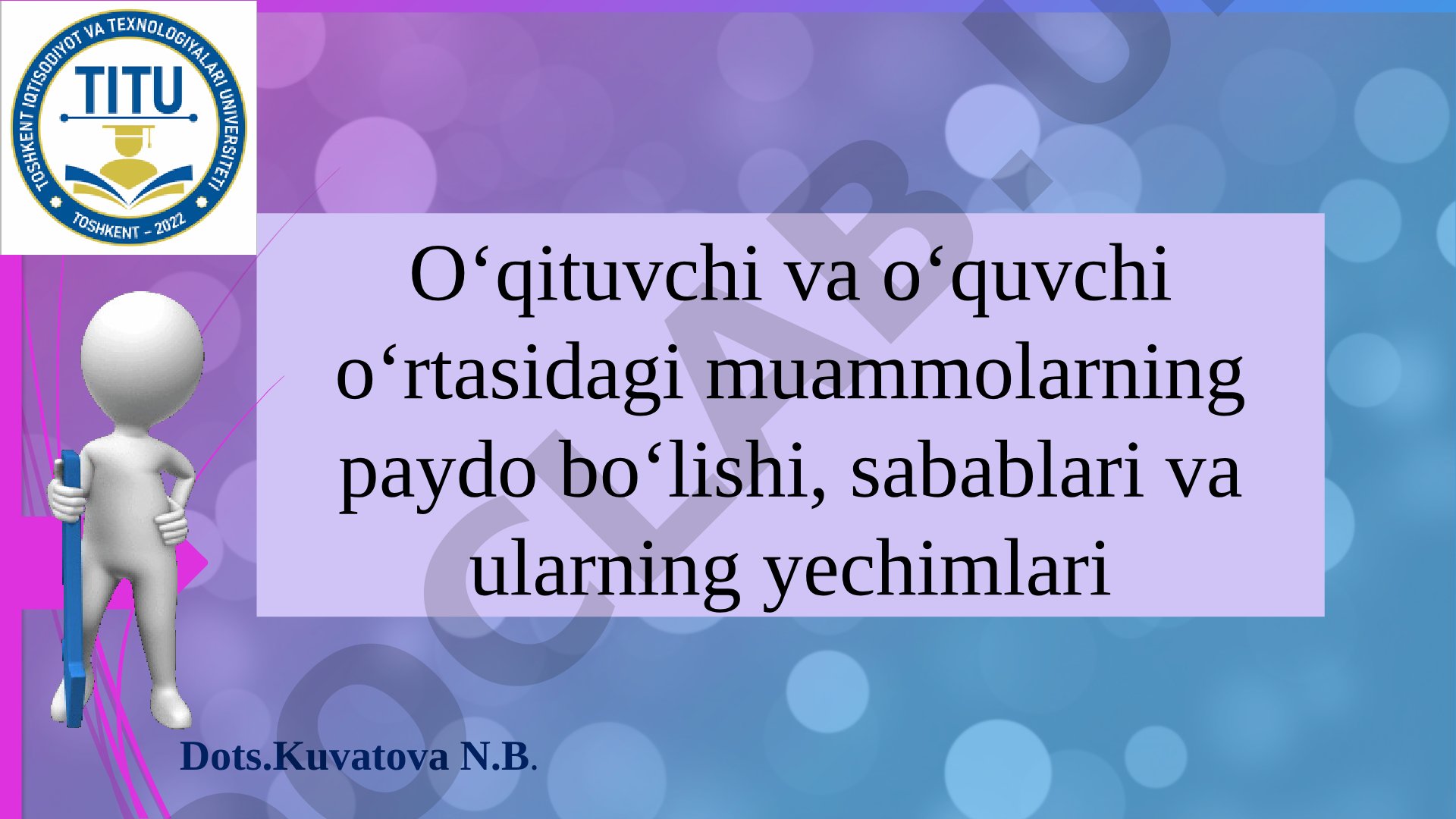 O'qituvchi va o'quvchi o'rtasidagi muammolarning paydo bo'lishi, sabablari va ularning yechimlari