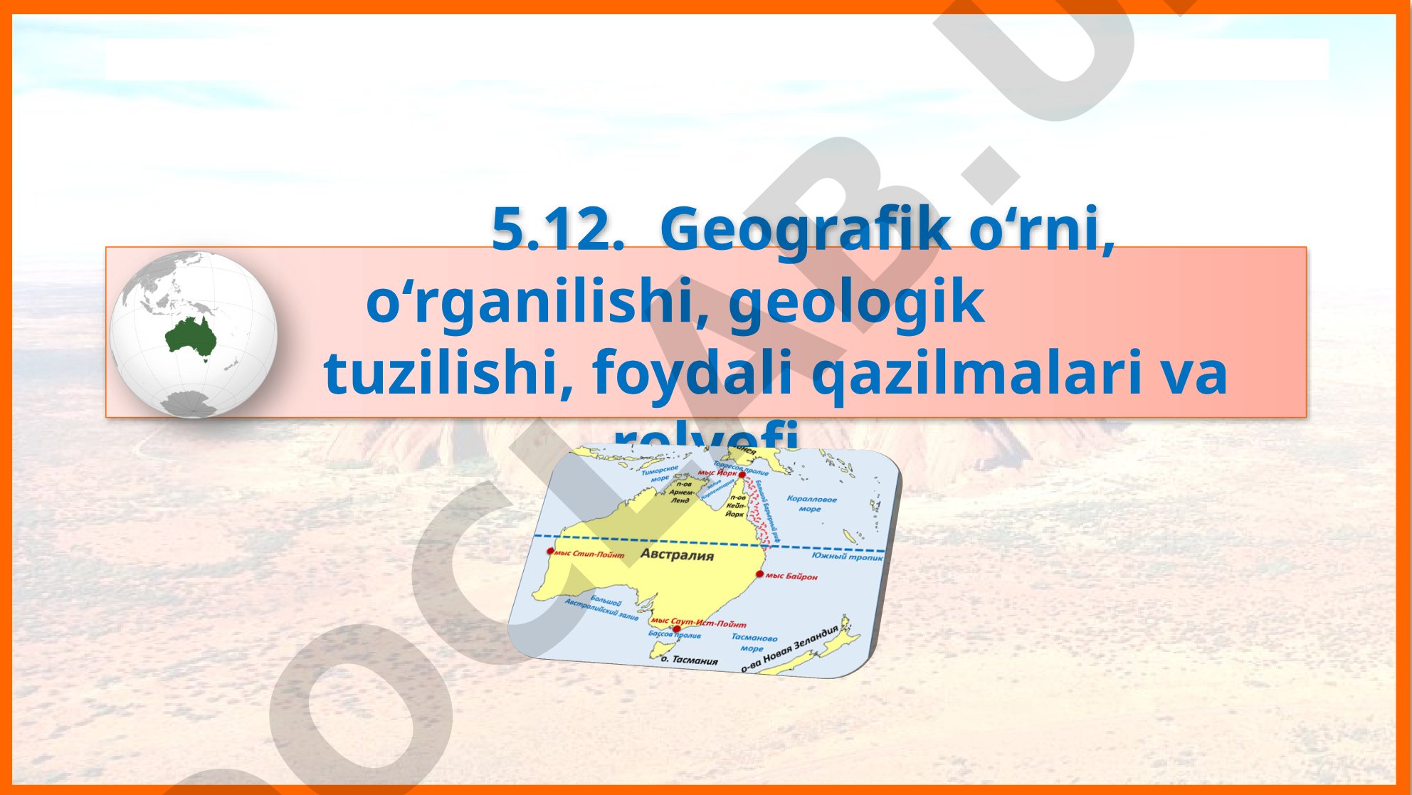 Geografik o‘rni, o‘rganilishi, geologik tuzilishi, foydali qazilmalari va relyefi