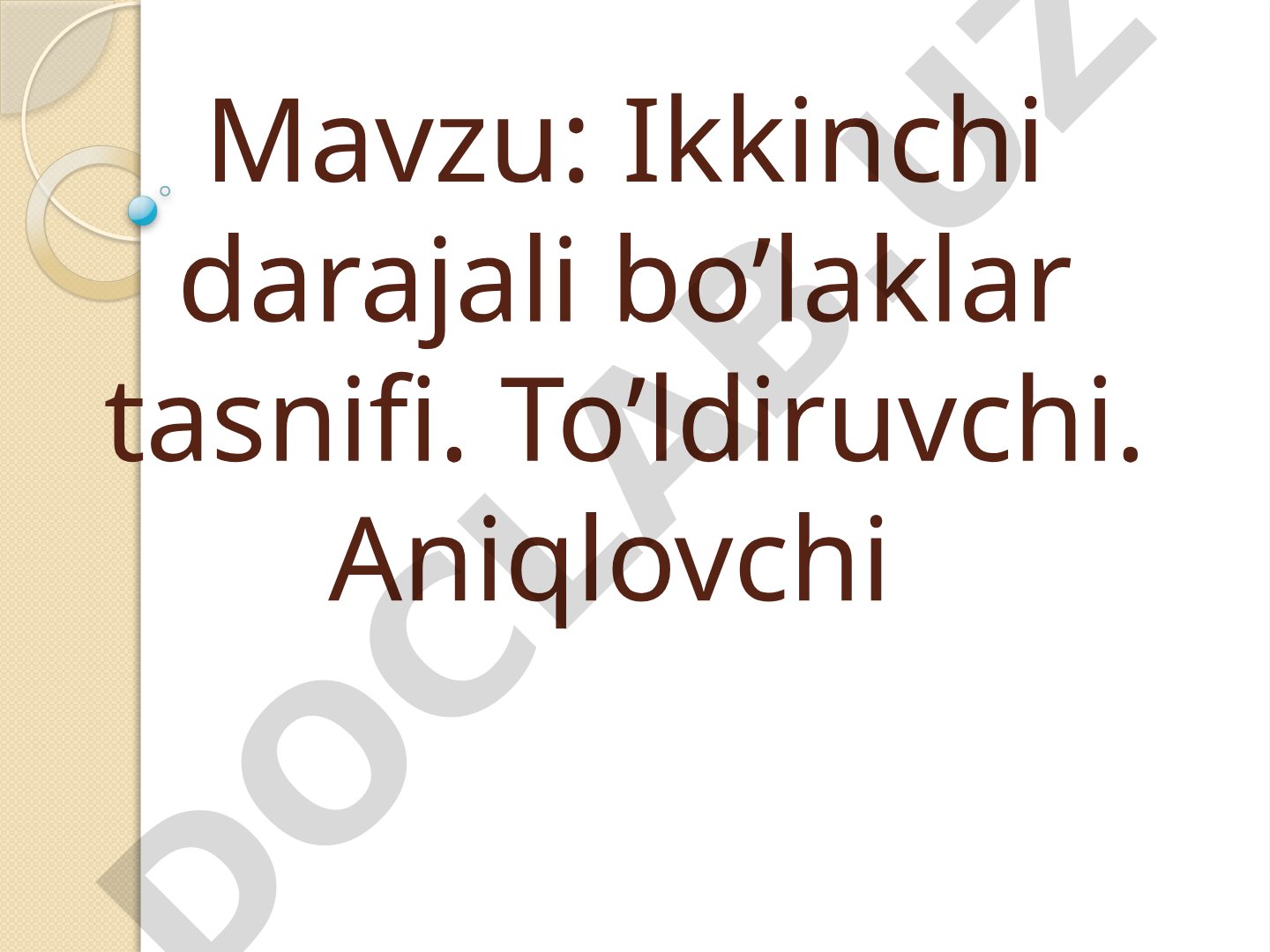 Ikkinchi darajali bo’laklar tasnifi. To’ldiruvchi. Aniqlovchi