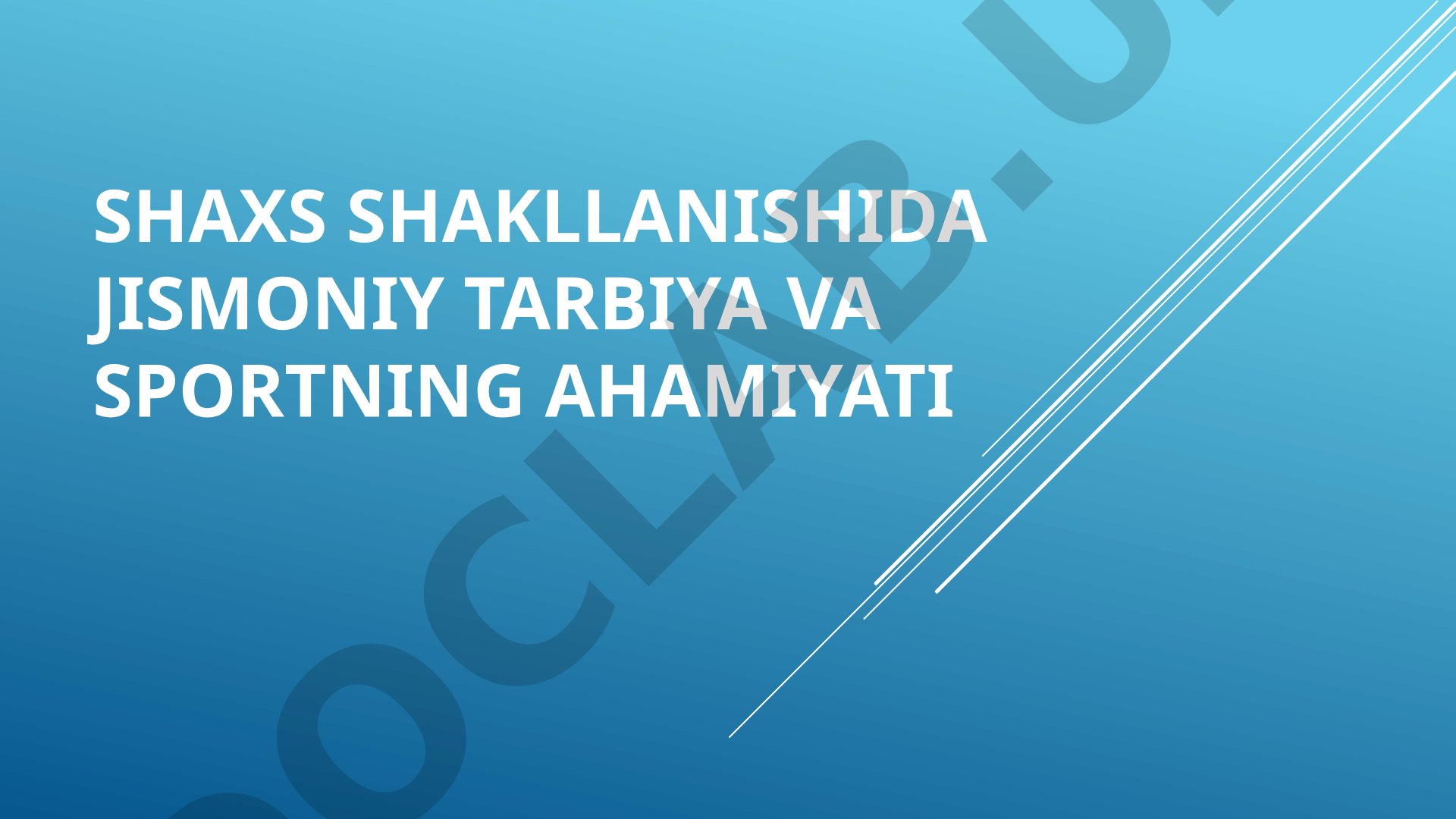 Shaxs shakllanishida jismoniy tarbiya va sportning ahamiyati