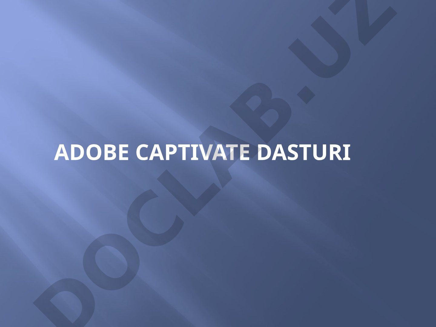 Adobe Captivate dasturi imkoniyatlari, elektron kurslar va simulyatsiyalar yaratish
