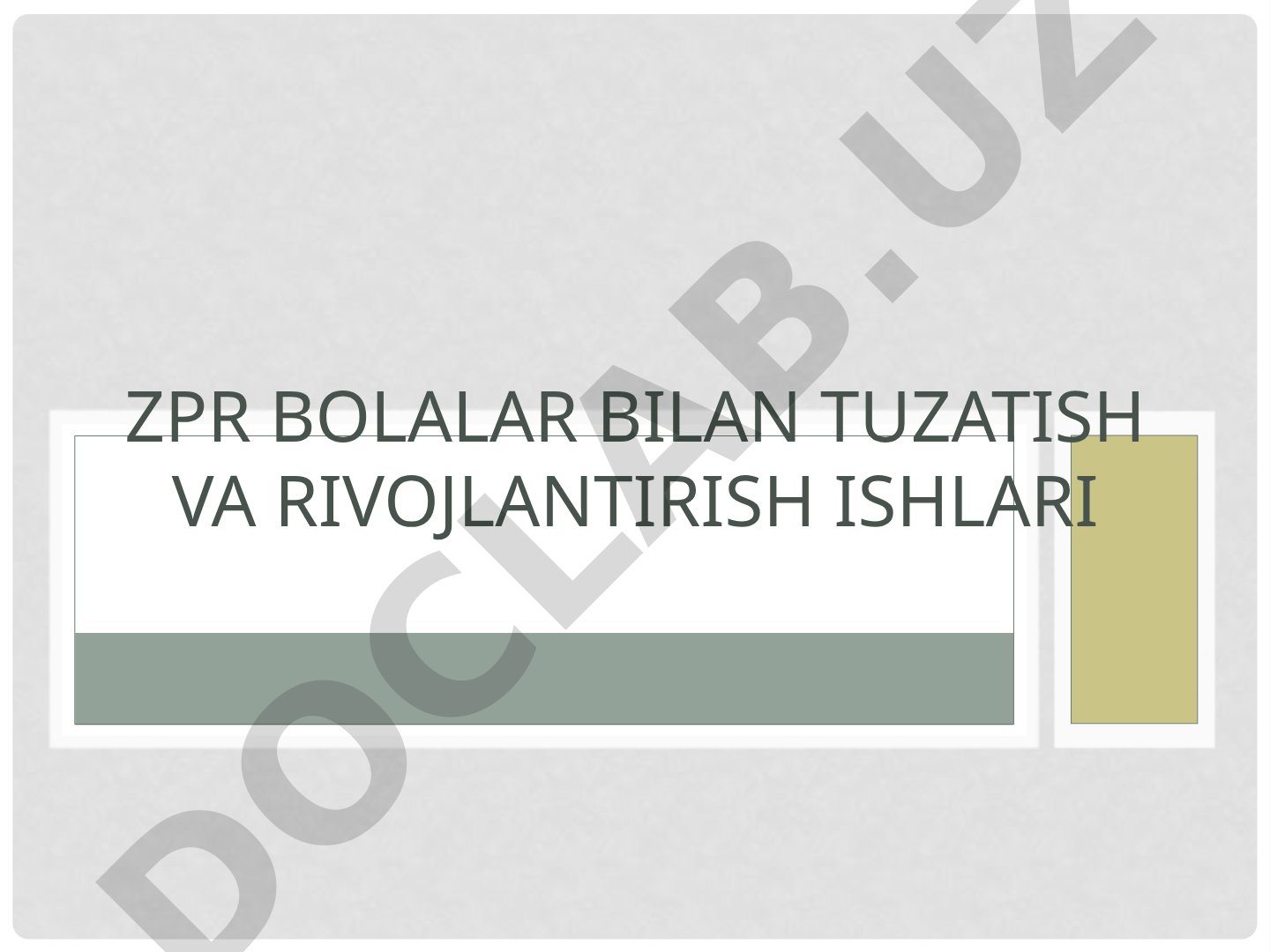 ZPR bolalar bilan tuzatish va rivojlantirish ishlari