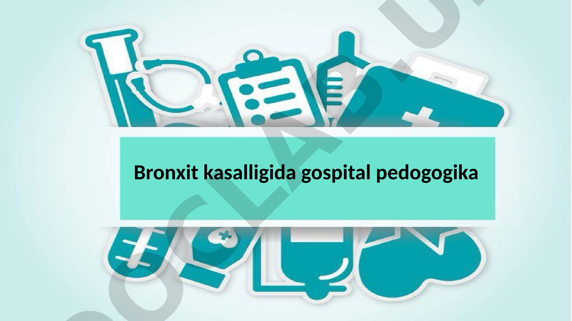 Bronxit kasalligida gospital pedogogika
