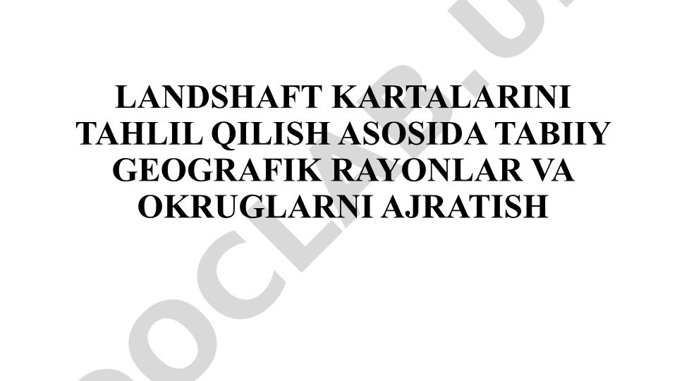 Landshaft kartalarini tahlil qilish asosida tabiiy geografik rayonlar va okruglarni ajratish